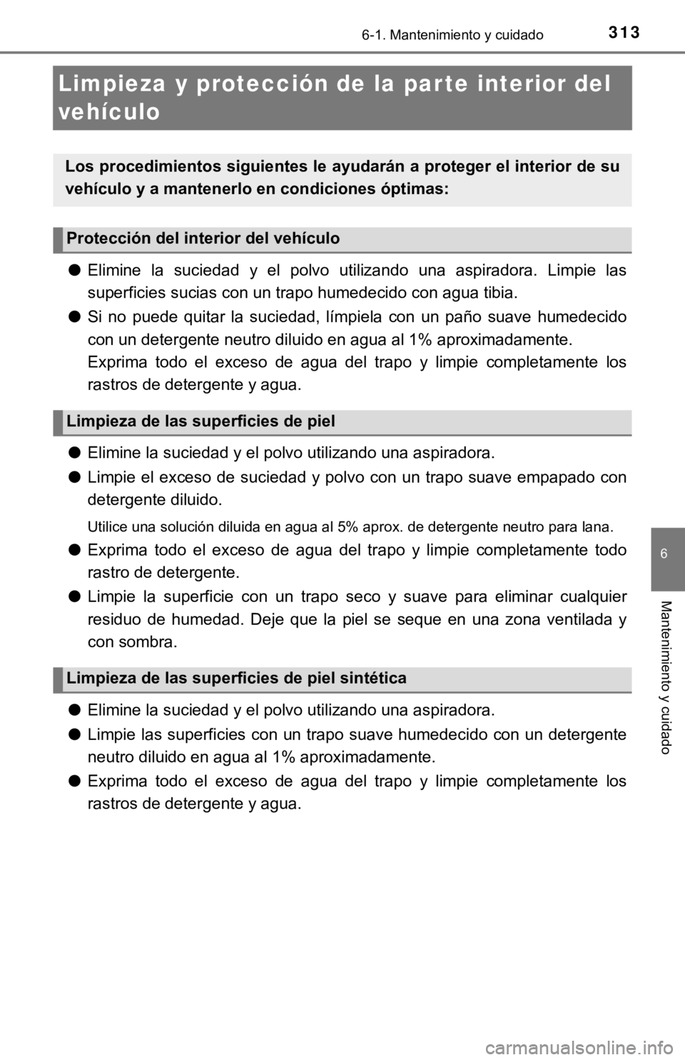 TOYOTA SEQUOIA 2019 Manual del propietario (in Spanish) 3136-1. Mantenimiento y cuidado
6
Mantenimiento y cuidado
Limpieza y protección de la par te interior del
vehículo
●Elimine la suciedad y el polvo utilizando una aspiradora. Limpi e las TOYOTA SEQUOIA 2019 Manual del propietario (in Spanish) 3136-1. Mantenimiento y cuidado
6
Mantenimiento y cuidado
Limpieza y protección de la par te interior del
vehículo
●Elimine la suciedad y el polvo utilizando una aspiradora. Limpi e las