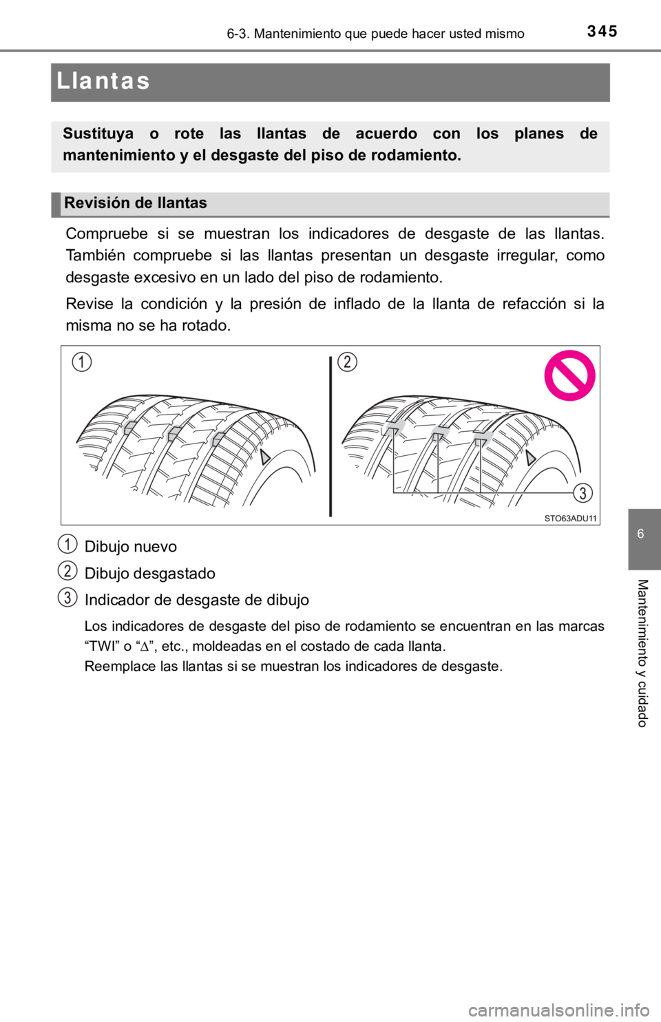 TOYOTA SEQUOIA 2019 Manual del propietario (in Spanish) 3456-3. Mantenimiento que puede hacer usted mismo
6
Mantenimiento y cuidado
Llantas
Compruebe si se muestran los indicadores de desgaste de las llantas.
También compruebe si las llantas TOYOTA SEQUOIA 2019 Manual del propietario (in Spanish) 3456-3. Mantenimiento que puede hacer usted mismo
6
Mantenimiento y cuidado
Llantas
Compruebe si se muestran los indicadores de desgaste de las llantas.
También compruebe si las llantas