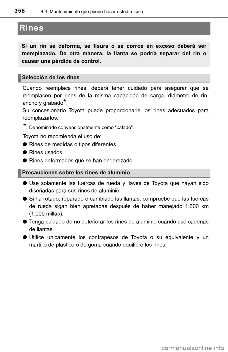 TOYOTA SEQUOIA 2019  Manual del propietario (in Spanish) 3586-3. Mantenimiento que puede hacer usted mismo
Rines
Cuando  reemplace  rines,  deberá  tener  cuidado  para  asegurar  que se
reemplacen  por  rines  de  la  misma  capacidad  de  carga,  diámet