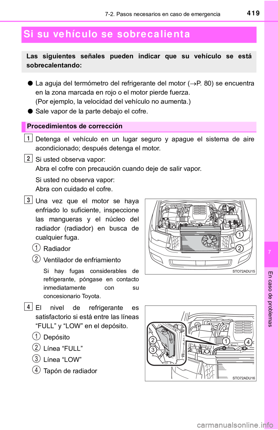 TOYOTA SEQUOIA 2019 Manual del propietario (in Spanish) 4197-2. Pasos necesarios en caso de emergencia
7
En caso de problemas
Si su vehículo se sobrecalienta
●La aguja del termómetro del refrigerante del motor ( P. 80) se encuentra
en la zona marcad TOYOTA SEQUOIA 2019 Manual del propietario (in Spanish) 4197-2. Pasos necesarios en caso de emergencia
7
En caso de problemas
Si su vehículo se sobrecalienta
●La aguja del termómetro del refrigerante del motor ( P. 80) se encuentra
en la zona marcad