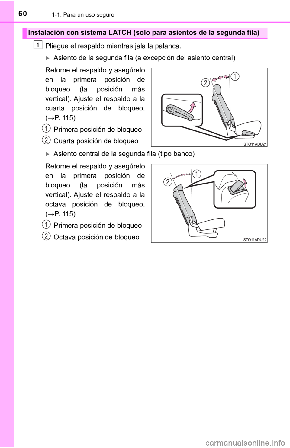 TOYOTA SEQUOIA 2019 Manual del propietario (in Spanish) 601-1. Para un uso seguro
Pliegue el respaldo mientras jala la palanca.
Asiento de la segunda fila (a excepción del asiento central)
Retorne el respaldo y asegúrelo
en la primera posición de TOYOTA SEQUOIA 2019 Manual del propietario (in Spanish) 601-1. Para un uso seguro
Pliegue el respaldo mientras jala la palanca.
Asiento de la segunda fila (a excepción del asiento central)
Retorne el respaldo y asegúrelo
en la primera posición de