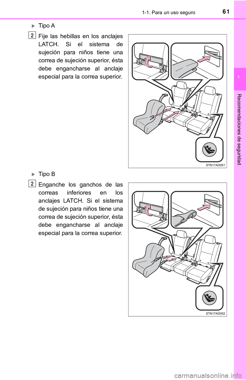 TOYOTA SEQUOIA 2019 Manual del propietario (in Spanish) 611-1. Para un uso seguro
1
Recomendaciones de seguridad
Tipo A
Fije las hebillas en los anclajes
LATCH. Si el sistema de
sujeción para niños tiene una
correa de sujeción superior, ést TOYOTA SEQUOIA 2019 Manual del propietario (in Spanish) 611-1. Para un uso seguro
1
Recomendaciones de seguridad
Tipo A
Fije las hebillas en los anclajes
LATCH. Si el sistema de
sujeción para niños tiene una
correa de sujeción superior, ést