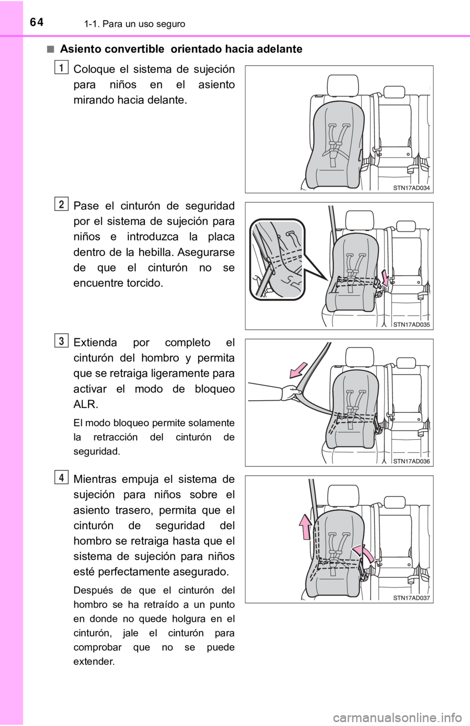 TOYOTA SEQUOIA 2019 Manual del propietario (in Spanish) 641-1. Para un uso seguro
■Asiento convertible orientado hacia adelante
Coloque el sistema de sujeción
para niños en el asiento
mirando hacia delante.
Pase el cinturón de seguridad TOYOTA SEQUOIA 2019 Manual del propietario (in Spanish) 641-1. Para un uso seguro
■Asiento convertible orientado hacia adelante
Coloque el sistema de sujeción
para niños en el asiento
mirando hacia delante.
Pase el cinturón de seguridad