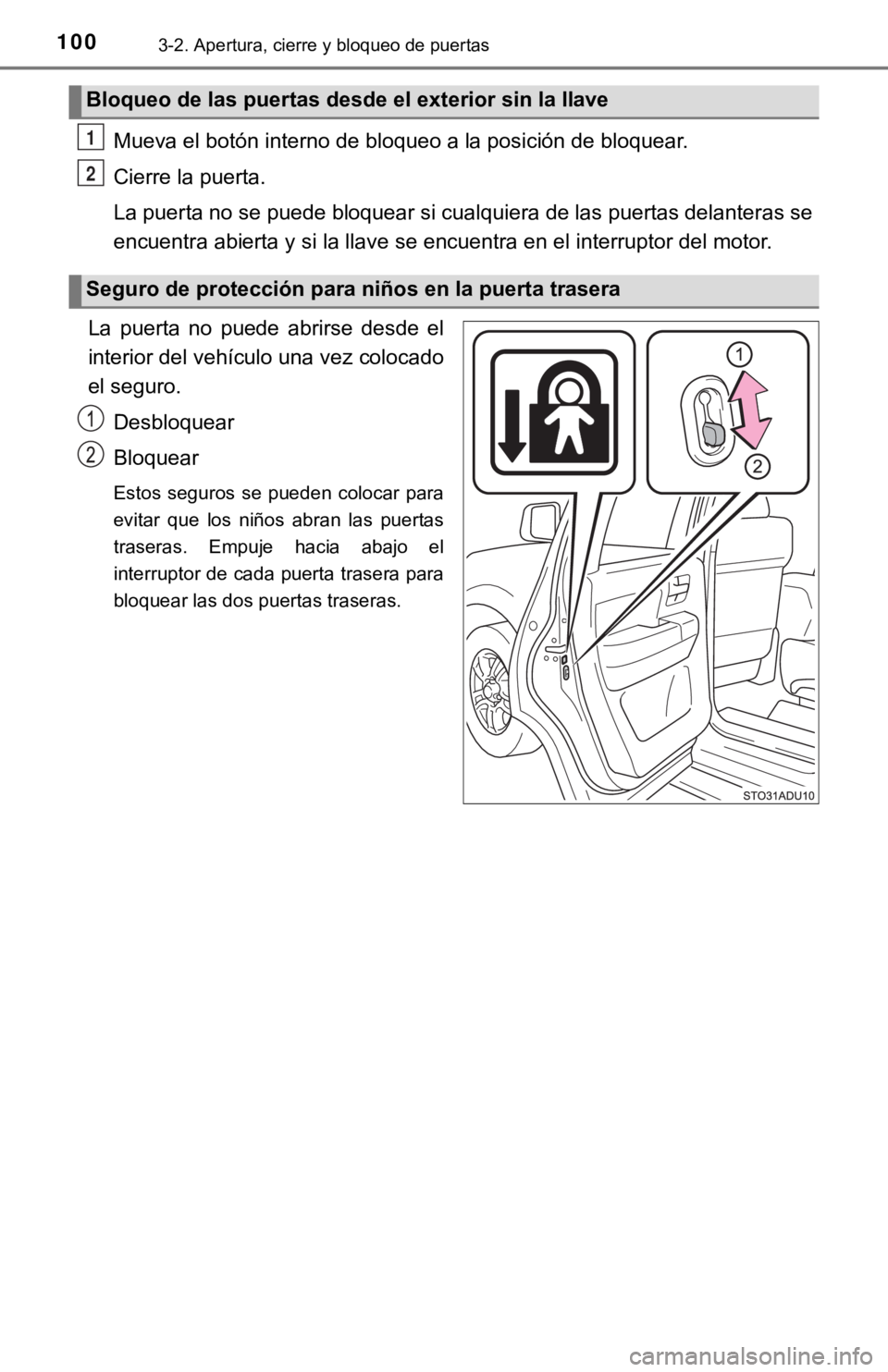 TOYOTA SEQUOIA 2019  Manual del propietario (in Spanish) 1003-2. Apertura, cierre y bloqueo de puertas
Mueva el botón interno de bloqueo a la posición de bloquear.
Cierre la puerta.
La puerta no se puede bloquear si cualquiera de las puertas delanteras se