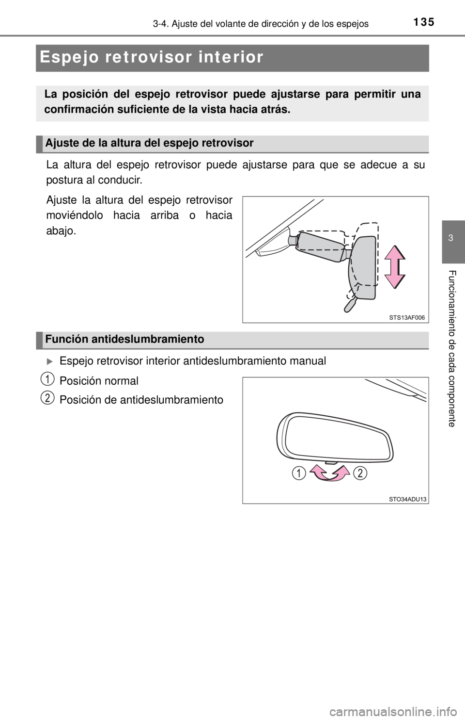 TOYOTA SEQUOIA 2018 Manual del propietario (in Spanish) 1353-4. Ajuste del volante de dirección y de los espejos
3
Funcionamiento de cada componente
Espejo retrovisor interior
La altura del espejo retrovisor puede ajustarse para que se adecue a su
postura TOYOTA SEQUOIA 2018 Manual del propietario (in Spanish) 1353-4. Ajuste del volante de dirección y de los espejos
3
Funcionamiento de cada componente
Espejo retrovisor interior
La altura del espejo retrovisor puede ajustarse para que se adecue a su
postura