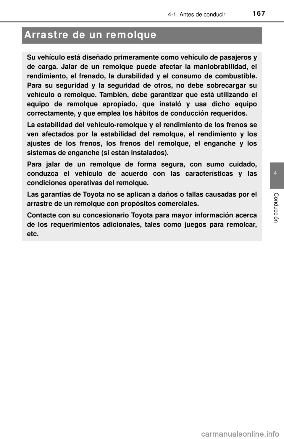 TOYOTA SEQUOIA 2018  Manual del propietario (in Spanish) 1674-1. Antes de conducir
4
Conducción
Arrastre de un remolque
Su vehículo está diseñado primeramente como vehículo de pasajeros y
de carga. Jalar de un remolque puede afectar la maniobrabilidad,