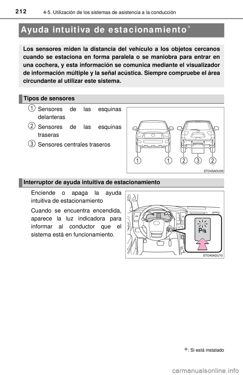 TOYOTA SEQUOIA 2018 Manual del propietario (in Spanish) 2124-5. Utilización de los sistemas de asistencia a la conducción
Ayuda intuitiva de estacionamiento∗
Sensores de las esquinas
delanteras
Sensores de las esquinas
traseras
Sensores centrales tras TOYOTA SEQUOIA 2018 Manual del propietario (in Spanish) 2124-5. Utilización de los sistemas de asistencia a la conducción
Ayuda intuitiva de estacionamiento∗
Sensores de las esquinas
delanteras
Sensores de las esquinas
traseras
Sensores centrales tras