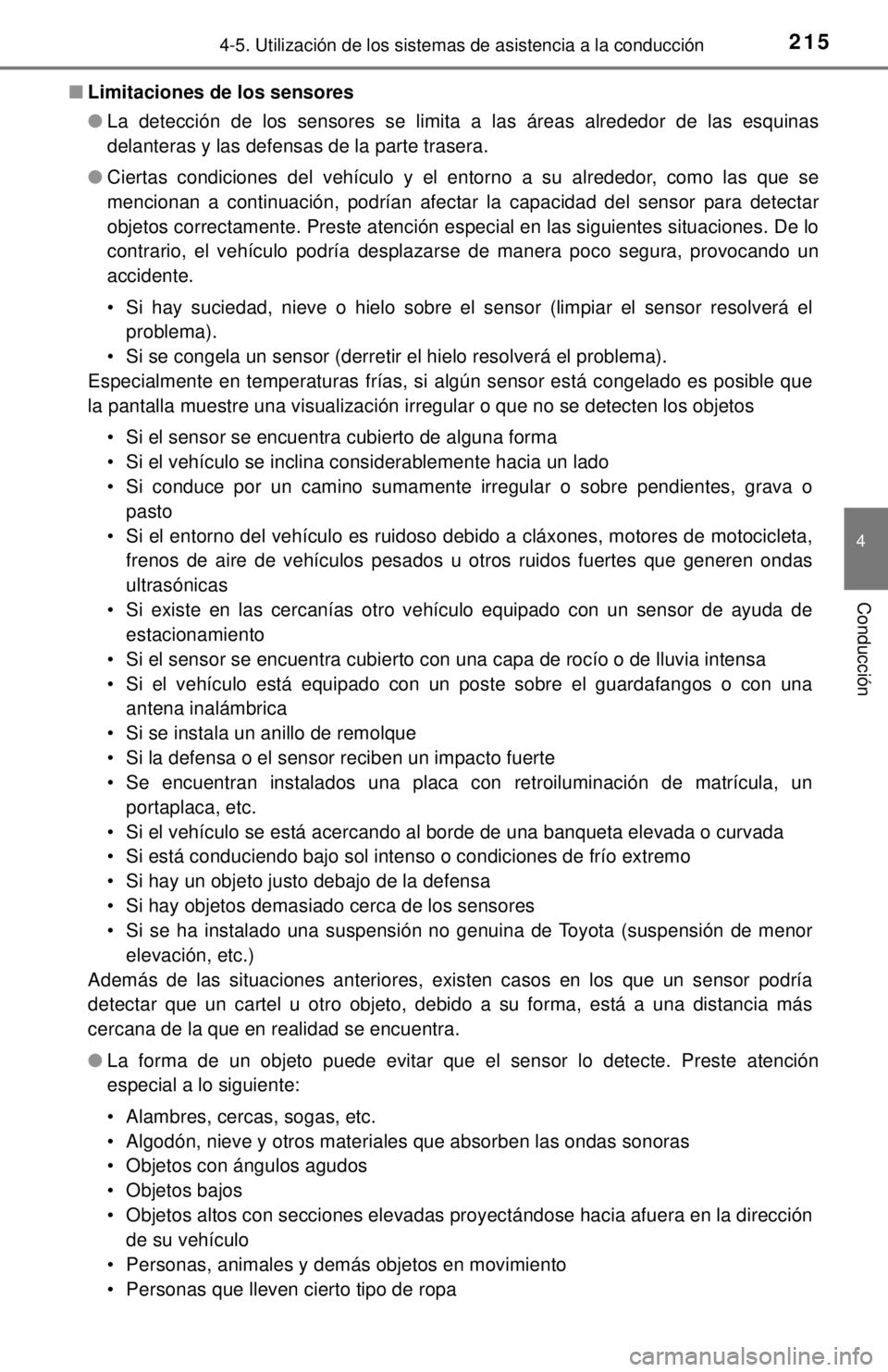 TOYOTA SEQUOIA 2018  Manual del propietario (in Spanish) 2154-5. Utilización de los sistemas de asistencia a la conducción
4
Conducción
■Limitaciones de los sensores
●La detección de los sensores se limita a las áreas alrededor de las esquinas
dela