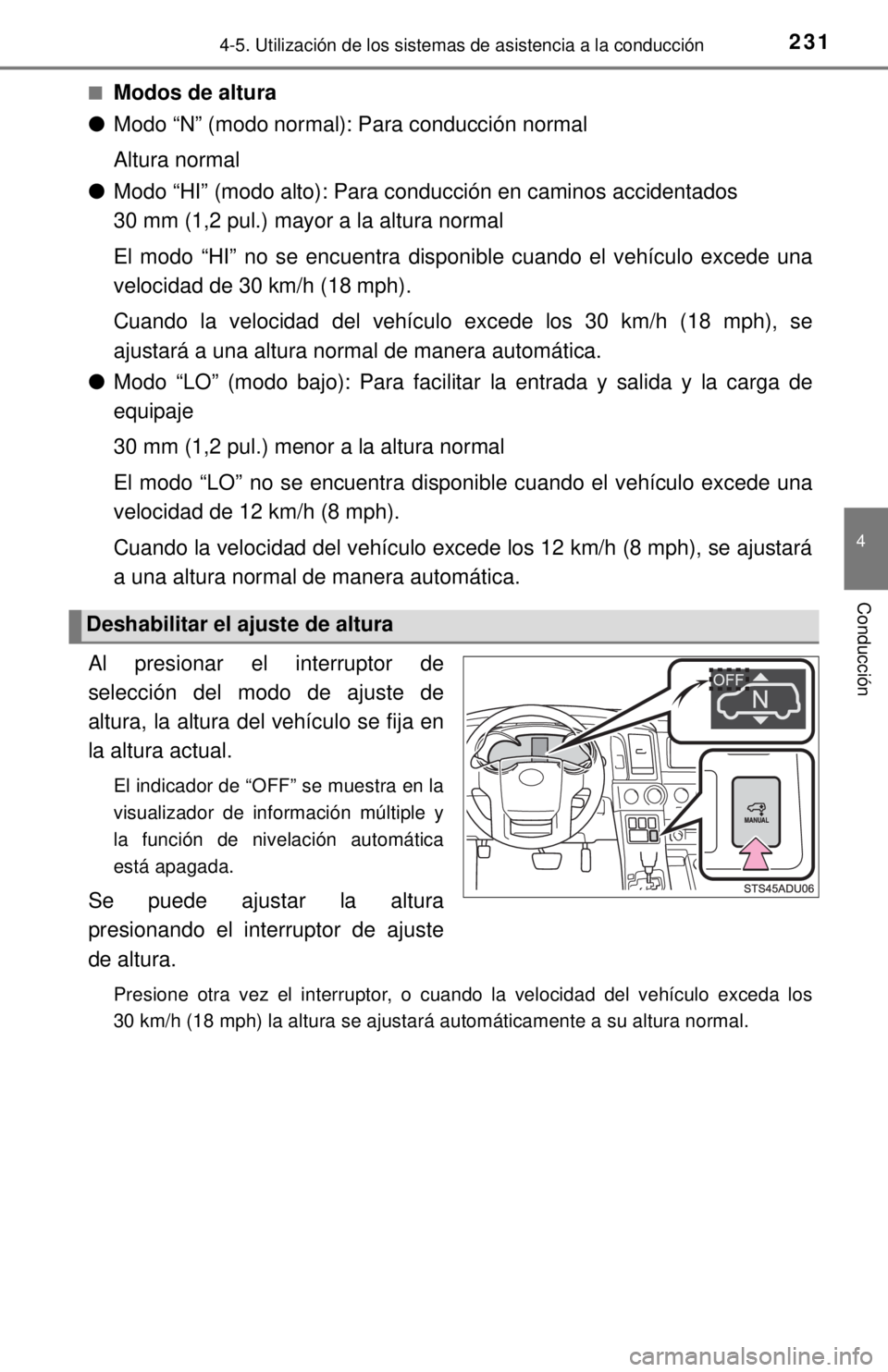 TOYOTA SEQUOIA 2018  Manual del propietario (in Spanish) 2314-5. Utilización de los sistemas de asistencia a la conducción
4
Conducción
■Modos de altura
● Modo “N” (modo normal): Para conducción normal
Altura normal
● Modo “HI” (modo alto)