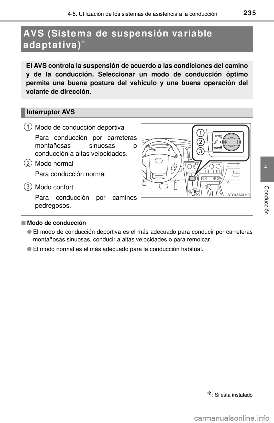 TOYOTA SEQUOIA 2018  Manual del propietario (in Spanish) 2354-5. Utilización de los sistemas de asistencia a la conducción
4
Conducción
AVS (Sistema de suspensión variable 
adaptativa)
∗
Modo de conducción deportiva
Para conducción por carreteras
mo