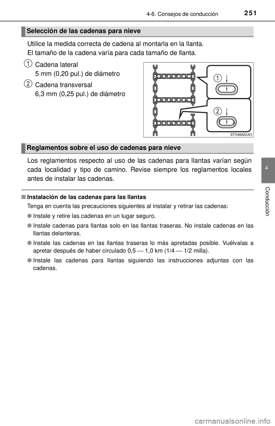 TOYOTA SEQUOIA 2018  Manual del propietario (in Spanish) 2514-6. Consejos de conducción
4
Conducción
Utilice la medida correcta de cadena al montarla en la llanta. 
El tamaño de la cadena varía para cada tamaño de llanta.Cadena lateral
5 mm (0,20 pul.)