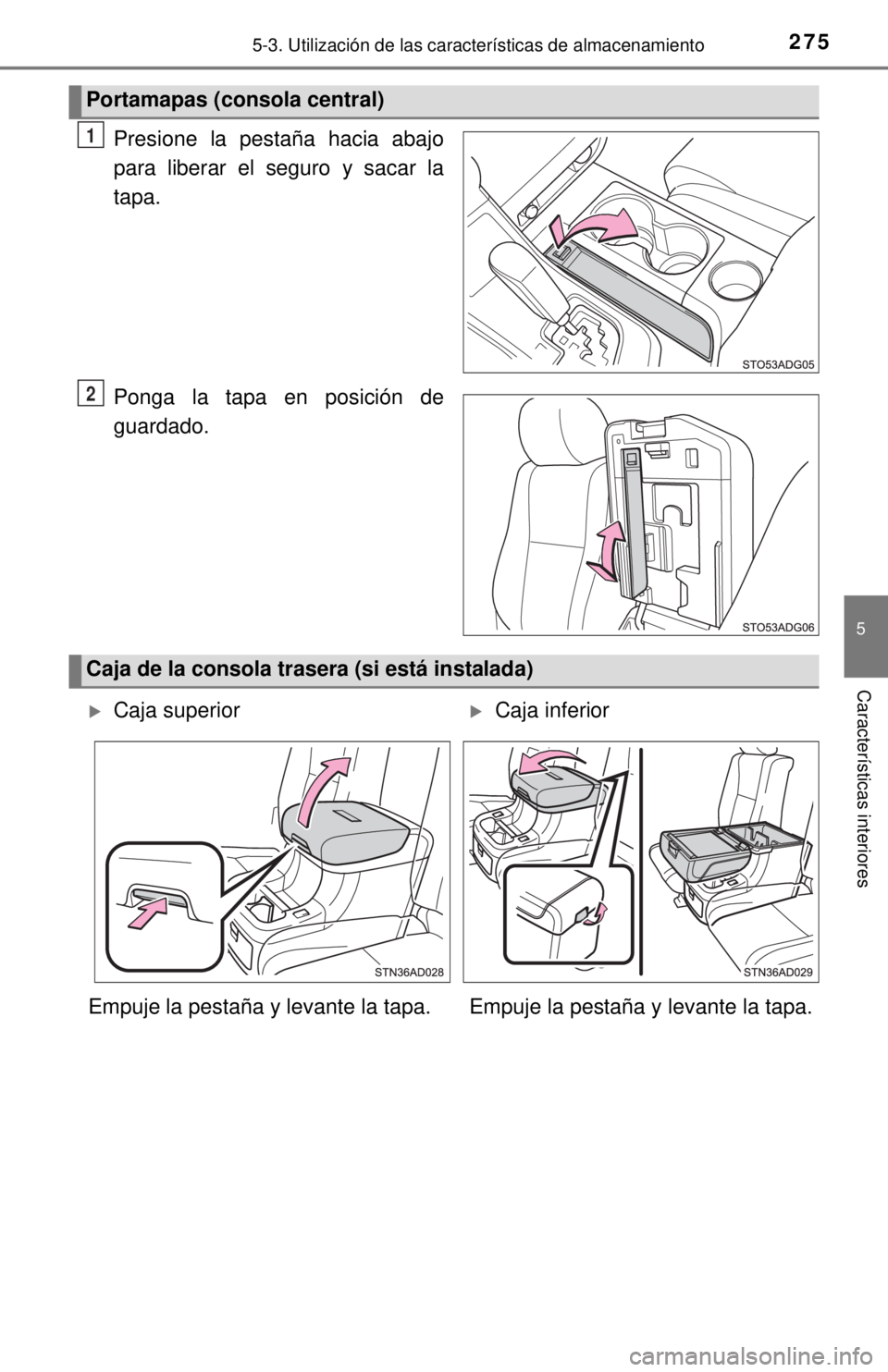 TOYOTA SEQUOIA 2018  Manual del propietario (in Spanish) 2755-3. Utilización de las características de almacenamiento
5
Características interiores
Presione la pestaña hacia abajo
para liberar el seguro y sacar la
tapa.
Ponga la tapa en posición de
guar