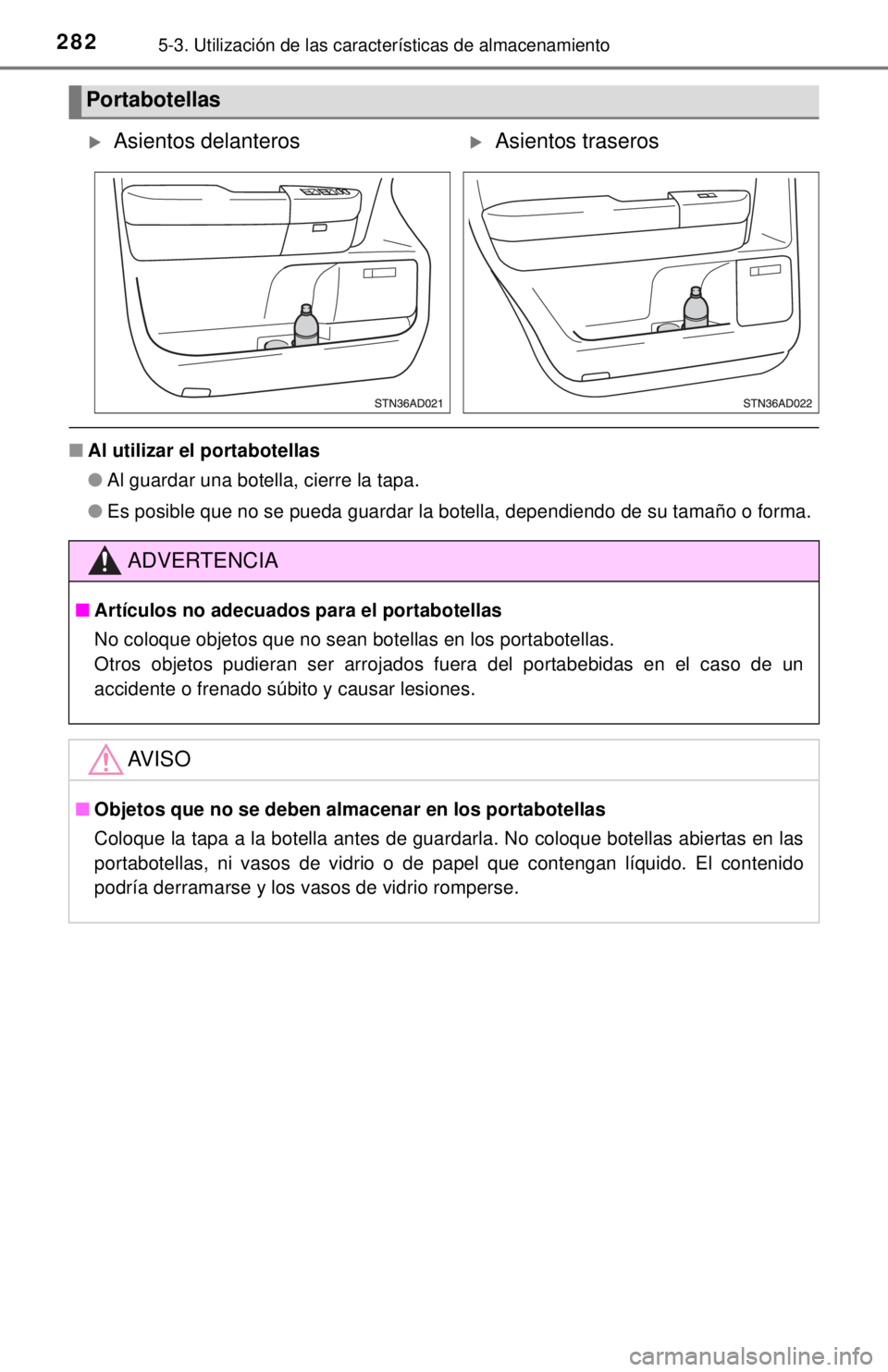 TOYOTA SEQUOIA 2018  Manual del propietario (in Spanish) 2825-3. Utilización de las características de almacenamiento
■Al utilizar el portabotellas
●Al guardar una botella, cierre la tapa.
● Es posible que no se pueda guardar la botella, dependiendo