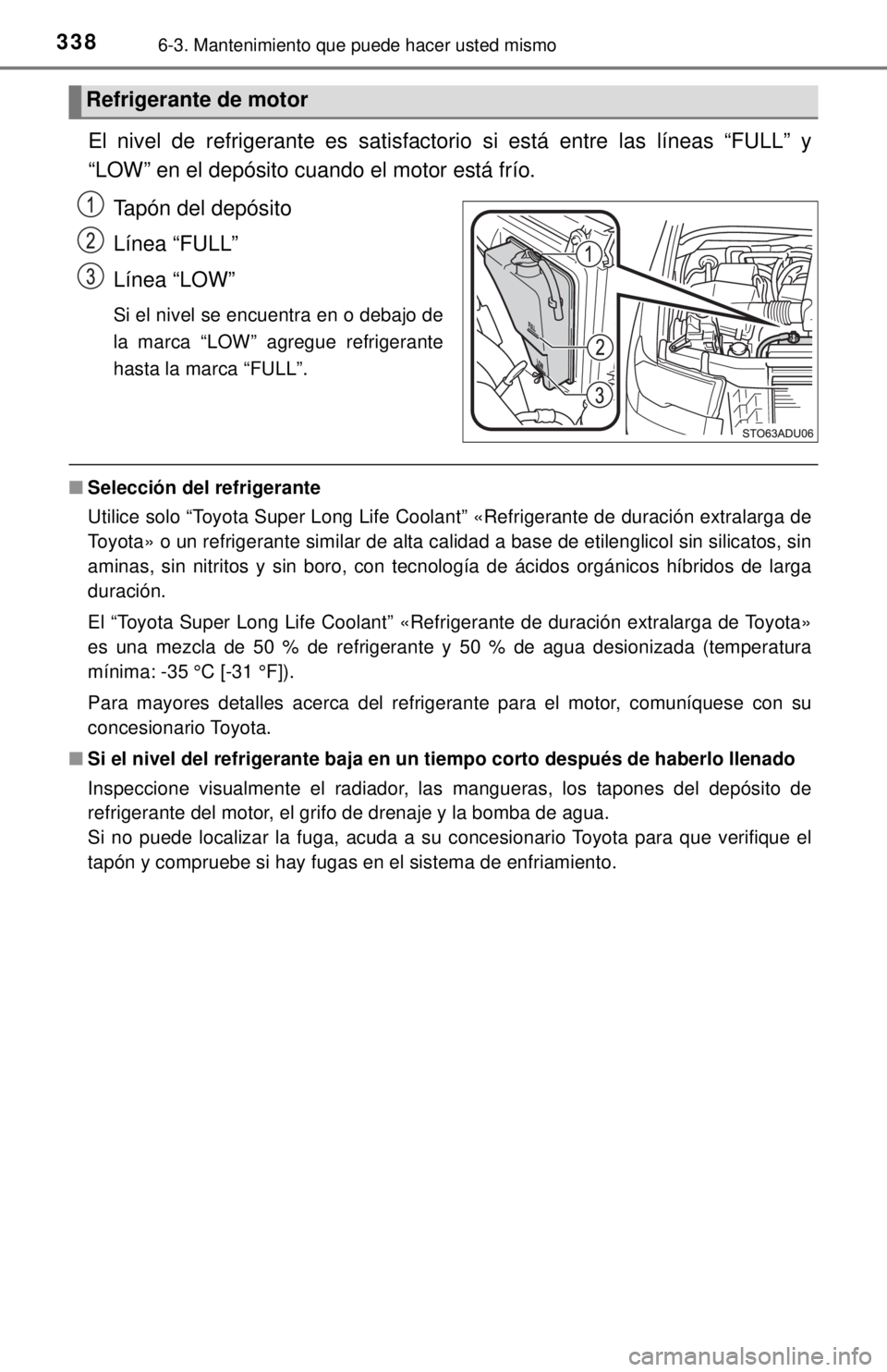 TOYOTA SEQUOIA 2018 Manual del propietario (in Spanish) 3386-3. Mantenimiento que puede hacer usted mismo
El nivel de refrigerante es satisfactorio si está entre las líneas “FULL” y
“LOW” en el depósito cuando el motor está frío.Tapón del dep TOYOTA SEQUOIA 2018 Manual del propietario (in Spanish) 3386-3. Mantenimiento que puede hacer usted mismo
El nivel de refrigerante es satisfactorio si está entre las líneas “FULL” y
“LOW” en el depósito cuando el motor está frío.Tapón del dep
