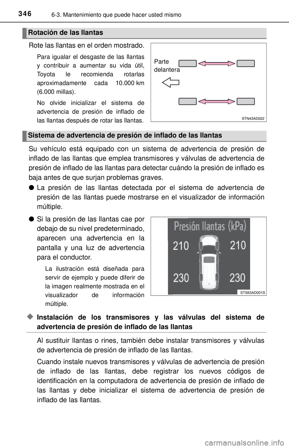 TOYOTA SEQUOIA 2018 Manual del propietario (in Spanish) 3466-3. Mantenimiento que puede hacer usted mismo
Rote las llantas en el orden mostrado.
Para igualar el desgaste de las llantas
y contribuir a aumentar su vida útil,
Toyota le recomienda rotarlas
ap TOYOTA SEQUOIA 2018 Manual del propietario (in Spanish) 3466-3. Mantenimiento que puede hacer usted mismo
Rote las llantas en el orden mostrado.
Para igualar el desgaste de las llantas
y contribuir a aumentar su vida útil,
Toyota le recomienda rotarlas
ap