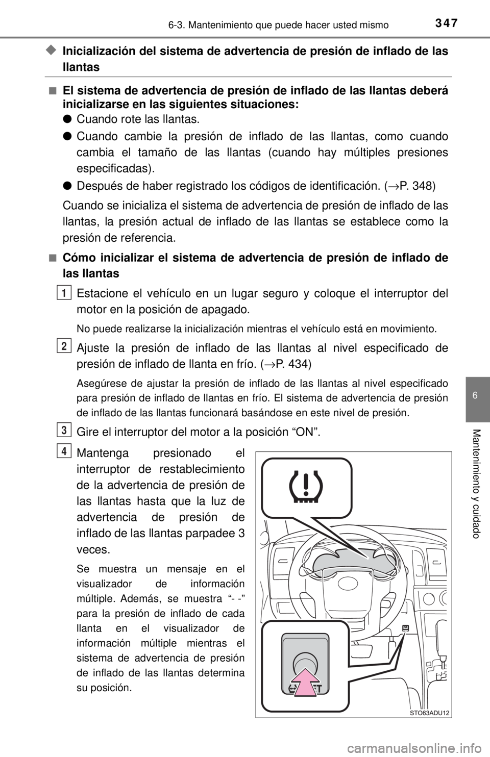 TOYOTA SEQUOIA 2018 Manual del propietario (in Spanish) 3476-3. Mantenimiento que puede hacer usted mismo
6
Mantenimiento y cuidado
◆Inicialización del sistema de advertencia de presión de inflado de las
llantas
■El sistema de advertencia de presión TOYOTA SEQUOIA 2018 Manual del propietario (in Spanish) 3476-3. Mantenimiento que puede hacer usted mismo
6
Mantenimiento y cuidado
◆Inicialización del sistema de advertencia de presión de inflado de las
llantas
■El sistema de advertencia de presión