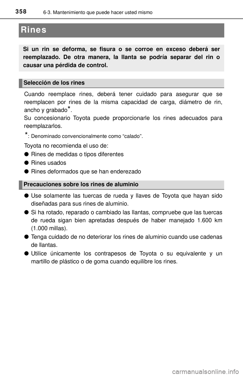 TOYOTA SEQUOIA 2018 Manual del propietario (in Spanish) 3586-3. Mantenimiento que puede hacer usted mismo
Rines
Cuando reemplace rines, deberá tener cuidado para asegurar que se
reemplacen por rines de la misma capacidad de carga, diámetro de rin,
ancho TOYOTA SEQUOIA 2018 Manual del propietario (in Spanish) 3586-3. Mantenimiento que puede hacer usted mismo
Rines
Cuando reemplace rines, deberá tener cuidado para asegurar que se
reemplacen por rines de la misma capacidad de carga, diámetro de rin,
ancho