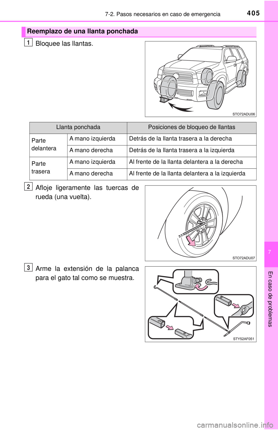 TOYOTA SEQUOIA 2018 Manual del propietario (in Spanish) 4057-2. Pasos necesarios en caso de emergencia
7
En caso de problemas
Bloquee las llantas.
Afloje ligeramente las tuercas de
rueda (una vuelta).
Arme la extensión de la palanca
para el gato tal como TOYOTA SEQUOIA 2018 Manual del propietario (in Spanish) 4057-2. Pasos necesarios en caso de emergencia
7
En caso de problemas
Bloquee las llantas.
Afloje ligeramente las tuercas de
rueda (una vuelta).
Arme la extensión de la palanca
para el gato tal como
