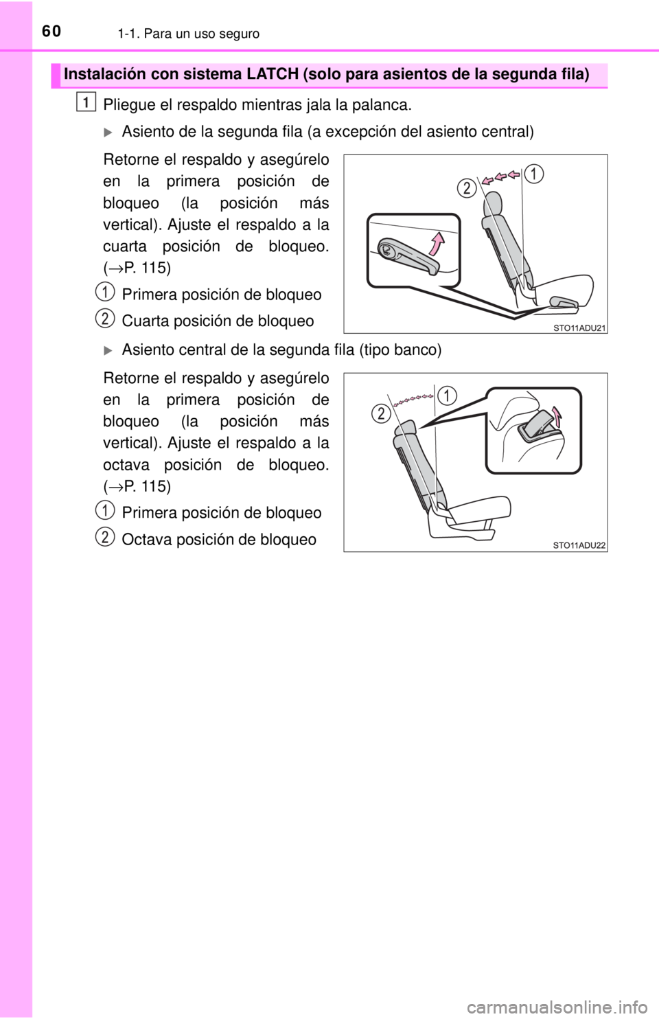TOYOTA SEQUOIA 2018 Manual del propietario (in Spanish) 601-1. Para un uso seguro
Pliegue el respaldo mientras jala la palanca.
Asiento de la segunda fila (a excepción del asiento central)
Retorne el respaldo y asegúrelo
en la primera posición de
blo TOYOTA SEQUOIA 2018 Manual del propietario (in Spanish) 601-1. Para un uso seguro
Pliegue el respaldo mientras jala la palanca.
Asiento de la segunda fila (a excepción del asiento central)
Retorne el respaldo y asegúrelo
en la primera posición de
blo