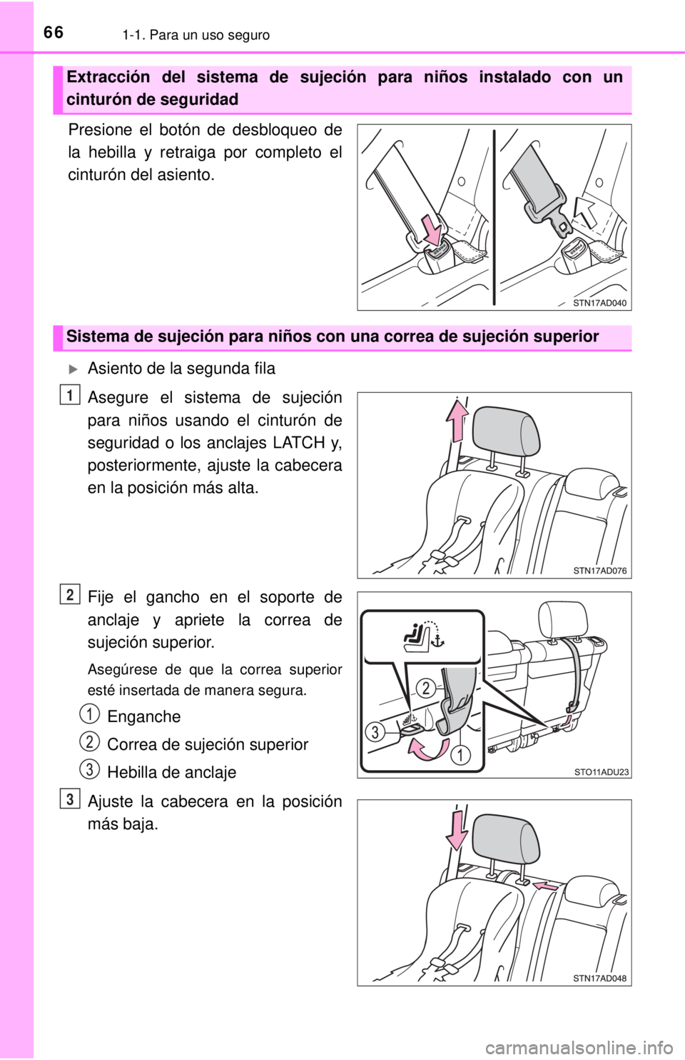 TOYOTA SEQUOIA 2018 Manual del propietario (in Spanish) 661-1. Para un uso seguro
Presione el botón de desbloqueo de
la hebilla y retraiga por completo el
cinturón del asiento.
Asiento de la segunda fila
Asegure el sistema de sujeción
para niños us TOYOTA SEQUOIA 2018 Manual del propietario (in Spanish) 661-1. Para un uso seguro
Presione el botón de desbloqueo de
la hebilla y retraiga por completo el
cinturón del asiento.
Asiento de la segunda fila
Asegure el sistema de sujeción
para niños us