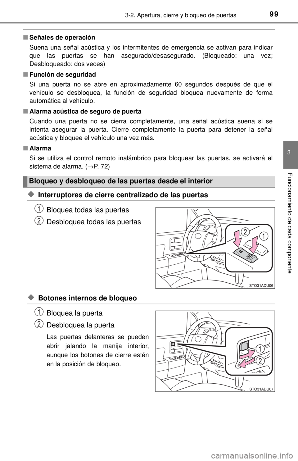 TOYOTA SEQUOIA 2018 Manual del propietario (in Spanish) 993-2. Apertura, cierre y bloqueo de puertas
3
Funcionamiento de cada componente
■Señales de operación
Suena una señal acústica y los intermitentes de emergencia se activan para indicar
que las TOYOTA SEQUOIA 2018 Manual del propietario (in Spanish) 993-2. Apertura, cierre y bloqueo de puertas
3
Funcionamiento de cada componente
■Señales de operación
Suena una señal acústica y los intermitentes de emergencia se activan para indicar
que las