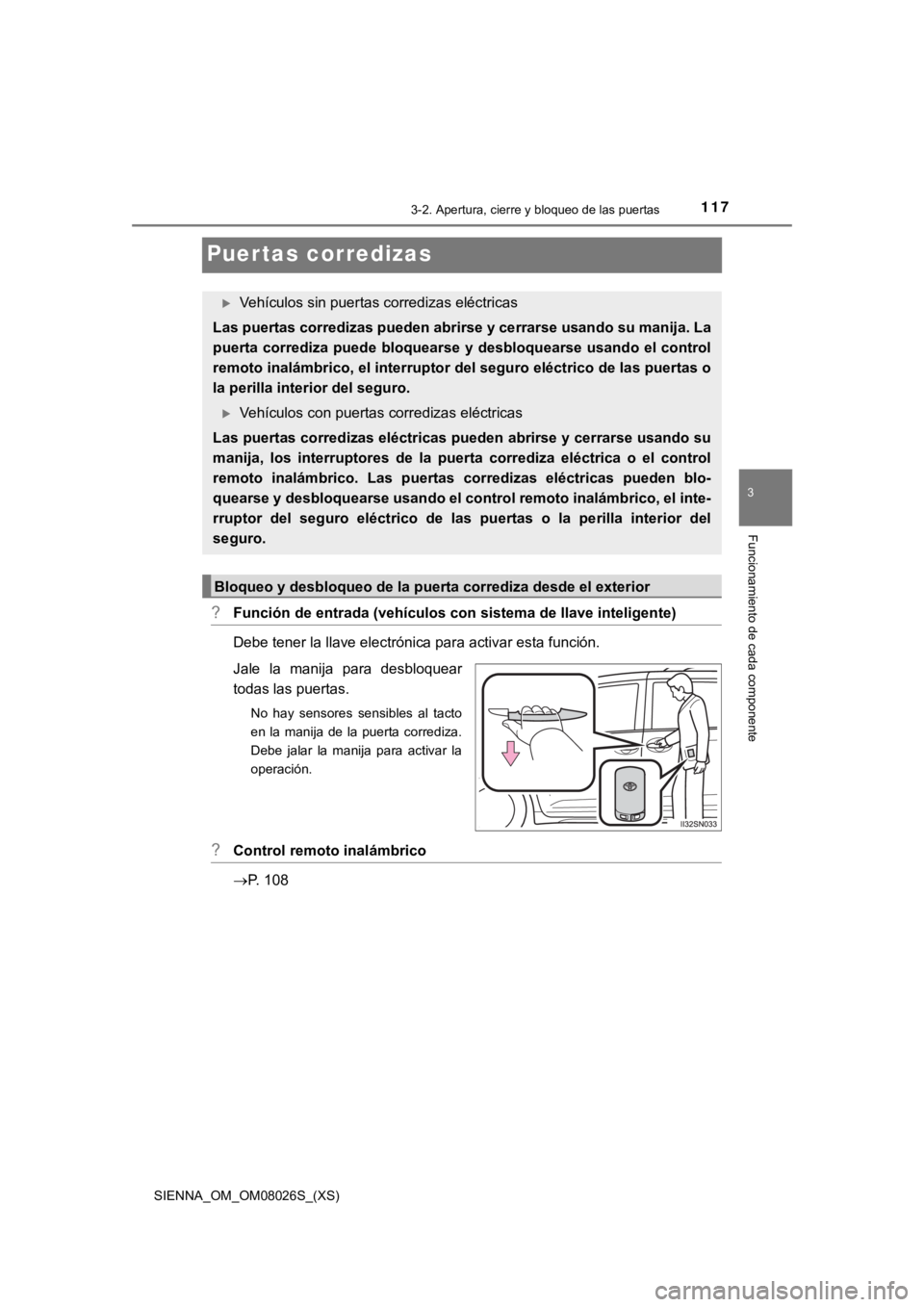 TOYOTA SIENNA 2019 Manual del propietario (in Spanish) 117
SIENNA_OM_OM08026S_(XS)
3-2. Apertura, cierre y bloqueo de las puertas
3
Funcionamiento de cada componente
Puertas corredizas
?Función de entrada (vehículos con sistema de llave inteligente)
Deb TOYOTA SIENNA 2019 Manual del propietario (in Spanish) 117
SIENNA_OM_OM08026S_(XS)
3-2. Apertura, cierre y bloqueo de las puertas
3
Funcionamiento de cada componente
Puertas corredizas
?Función de entrada (vehículos con sistema de llave inteligente)
Deb