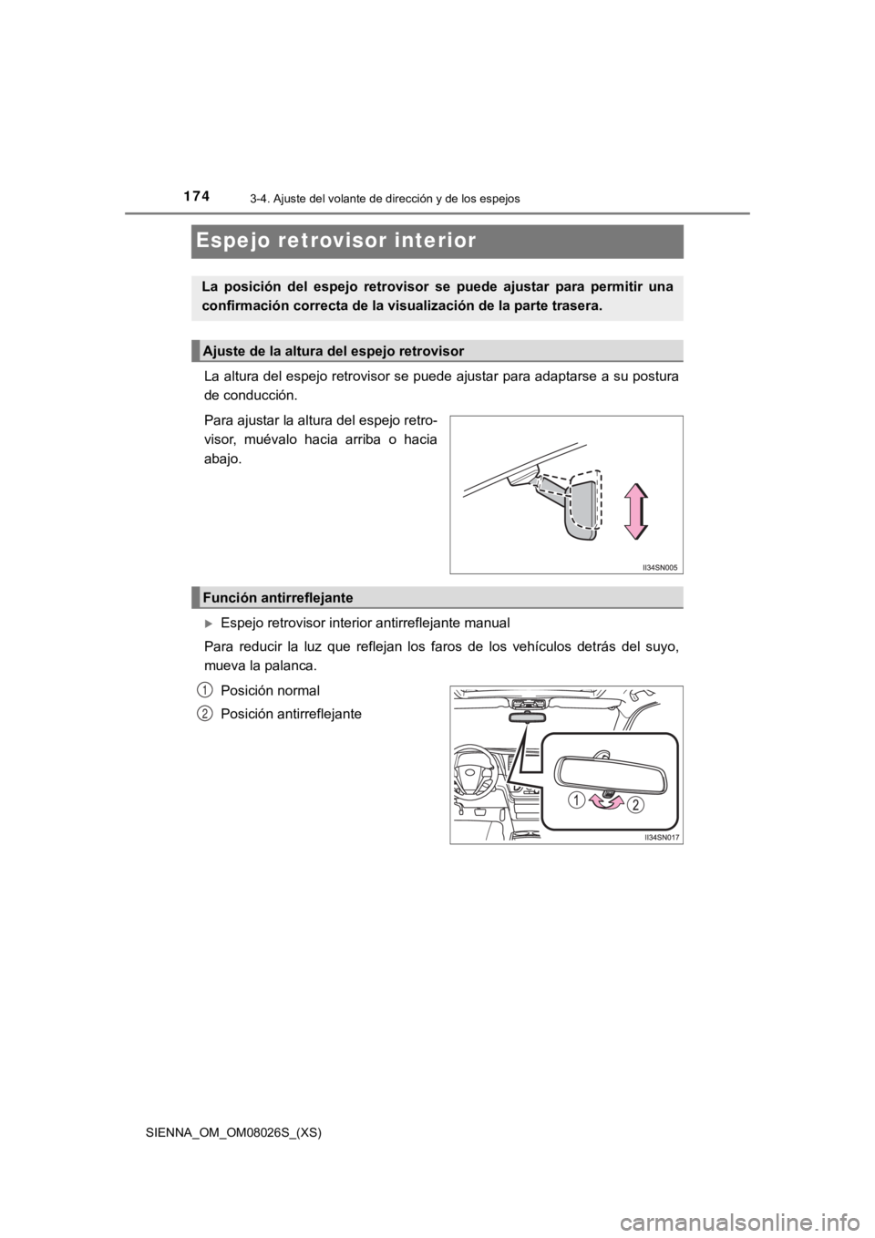 TOYOTA SIENNA 2019 Manual del propietario (in Spanish) 1743-4. Ajuste del volante de dirección y de los espejos
SIENNA_OM_OM08026S_(XS)
Espejo retrovisor interior
La altura del espejo retrovisor se puede ajustar para adaptarse a su postura
de conducción TOYOTA SIENNA 2019 Manual del propietario (in Spanish) 1743-4. Ajuste del volante de dirección y de los espejos
SIENNA_OM_OM08026S_(XS)
Espejo retrovisor interior
La altura del espejo retrovisor se puede ajustar para adaptarse a su postura
de conducción