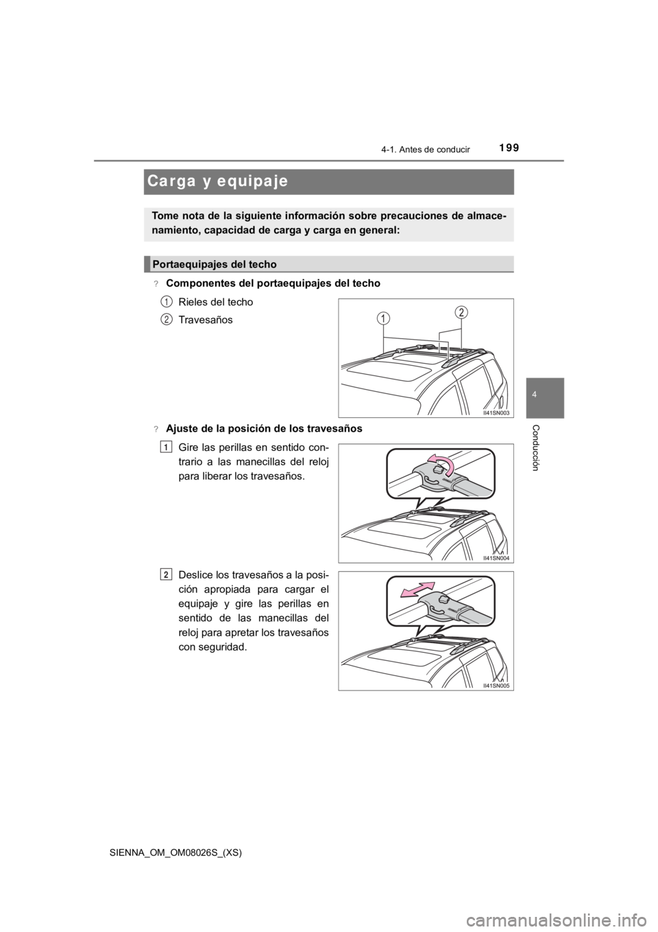 TOYOTA SIENNA 2019 Manual del propietario (in Spanish) 199
SIENNA_OM_OM08026S_(XS)
4-1. Antes de conducir
4
Conducción
Carga y equipaje
?Componentes del portaequipajes del techoRieles del techo
Travesaños
?Ajuste de la posición de los travesañosGire TOYOTA SIENNA 2019 Manual del propietario (in Spanish) 199
SIENNA_OM_OM08026S_(XS)
4-1. Antes de conducir
4
Conducción
Carga y equipaje
?Componentes del portaequipajes del techoRieles del techo
Travesaños
?Ajuste de la posición de los travesañosGire