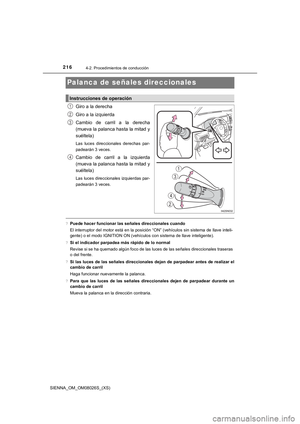 TOYOTA SIENNA 2019 Manual del propietario (in Spanish) 216
SIENNA_OM_OM08026S_(XS)
4-2. Procedimientos de conducción
Palanca de señales direccionales
Giro a la derecha
Giro a la izquierda
Cambio de carril a la derecha
(mueva la palanca hasta la mit TOYOTA SIENNA 2019 Manual del propietario (in Spanish) 216
SIENNA_OM_OM08026S_(XS)
4-2. Procedimientos de conducción
Palanca de señales direccionales
Giro a la derecha
Giro a la izquierda
Cambio de carril a la derecha
(mueva la palanca hasta la mit