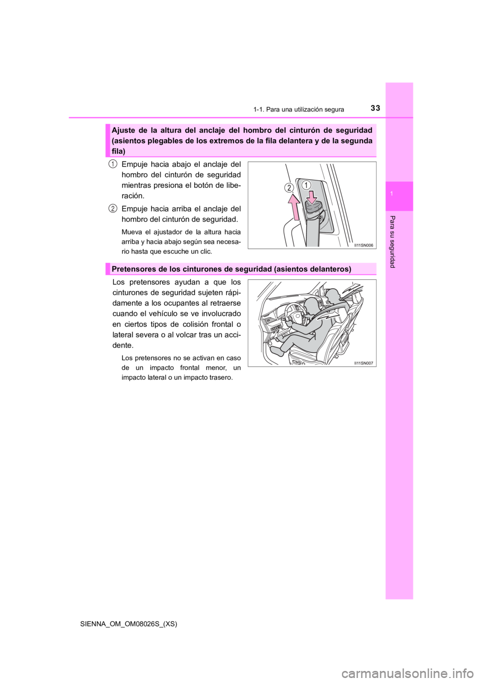 TOYOTA SIENNA 2019 Manual del propietario (in Spanish) 331-1. Para una utilización segura
SIENNA_OM_OM08026S_(XS)
1
Para su seguridad
Empuje hacia abajo el anclaje del
hombro del cinturón de seguridad
mientras presiona el botón de libe-
ració TOYOTA SIENNA 2019 Manual del propietario (in Spanish) 331-1. Para una utilización segura
SIENNA_OM_OM08026S_(XS)
1
Para su seguridad
Empuje hacia abajo el anclaje del
hombro del cinturón de seguridad
mientras presiona el botón de libe-
ració
