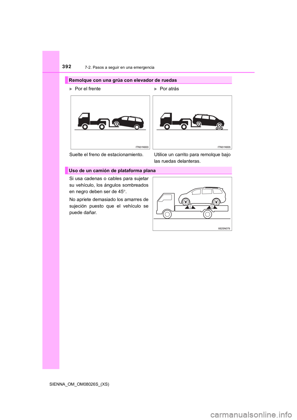 TOYOTA SIENNA 2019 Manual del propietario (in Spanish) 3927-2. Pasos a seguir en una emergencia
SIENNA_OM_OM08026S_(XS)
Si usa cadenas o cables para sujetar
su vehículo, los ángulos sombreados
en negro deben ser de 45.
No apriete demasiado TOYOTA SIENNA 2019 Manual del propietario (in Spanish) 3927-2. Pasos a seguir en una emergencia
SIENNA_OM_OM08026S_(XS)
Si usa cadenas o cables para sujetar
su vehículo, los ángulos sombreados
en negro deben ser de 45.
No apriete demasiado