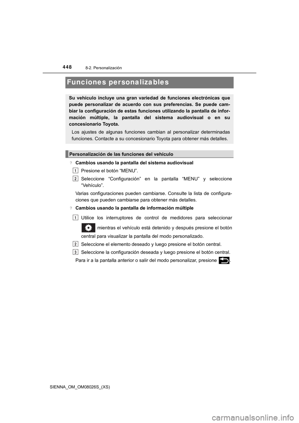 TOYOTA SIENNA 2019 Manual del propietario (in Spanish) 448
SIENNA_OM_OM08026S_(XS)
8-2. Personalización
Funciones personalizables
?Cambios usando la pantalla del sistema audiovisualPresione el botón “MENU”.
Seleccione “Configuración” en la TOYOTA SIENNA 2019 Manual del propietario (in Spanish) 448
SIENNA_OM_OM08026S_(XS)
8-2. Personalización
Funciones personalizables
?Cambios usando la pantalla del sistema audiovisualPresione el botón “MENU”.
Seleccione “Configuración” en la