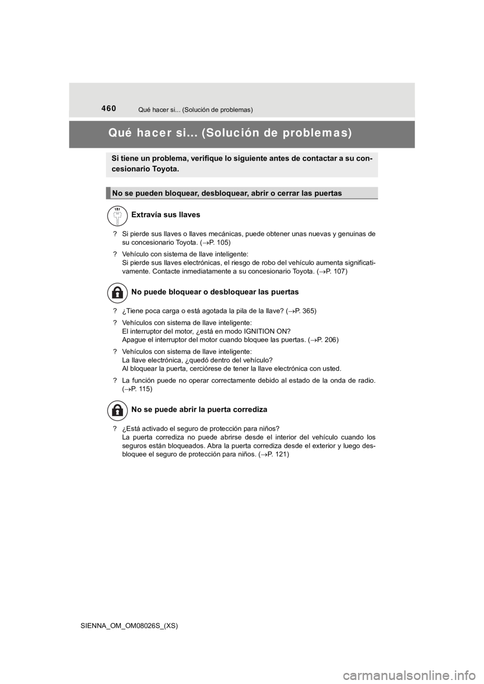TOYOTA SIENNA 2019 Manual del propietario (in Spanish) 460Qué hacer si... (Solución de problemas)
SIENNA_OM_OM08026S_(XS)
Qué hacer si... (Solución de problemas)
?Si pierde sus llaves o llaves mecánicas, puede obtener unas nue vas y genuinas de
su co TOYOTA SIENNA 2019 Manual del propietario (in Spanish) 460Qué hacer si... (Solución de problemas)
SIENNA_OM_OM08026S_(XS)
Qué hacer si... (Solución de problemas)
?Si pierde sus llaves o llaves mecánicas, puede obtener unas nue vas y genuinas de
su co