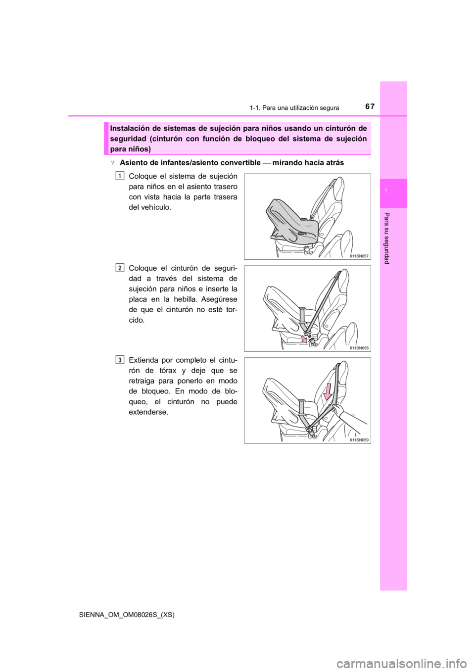TOYOTA SIENNA 2019 Manual del propietario (in Spanish) 671-1. Para una utilización segura
SIENNA_OM_OM08026S_(XS)
1
Para su seguridad
?Asiento de infantes/asiento convertible mirando hacia atrásColoque el sistema de sujeción
para niños en e TOYOTA SIENNA 2019 Manual del propietario (in Spanish) 671-1. Para una utilización segura
SIENNA_OM_OM08026S_(XS)
1
Para su seguridad
?Asiento de infantes/asiento convertible mirando hacia atrásColoque el sistema de sujeción
para niños en e