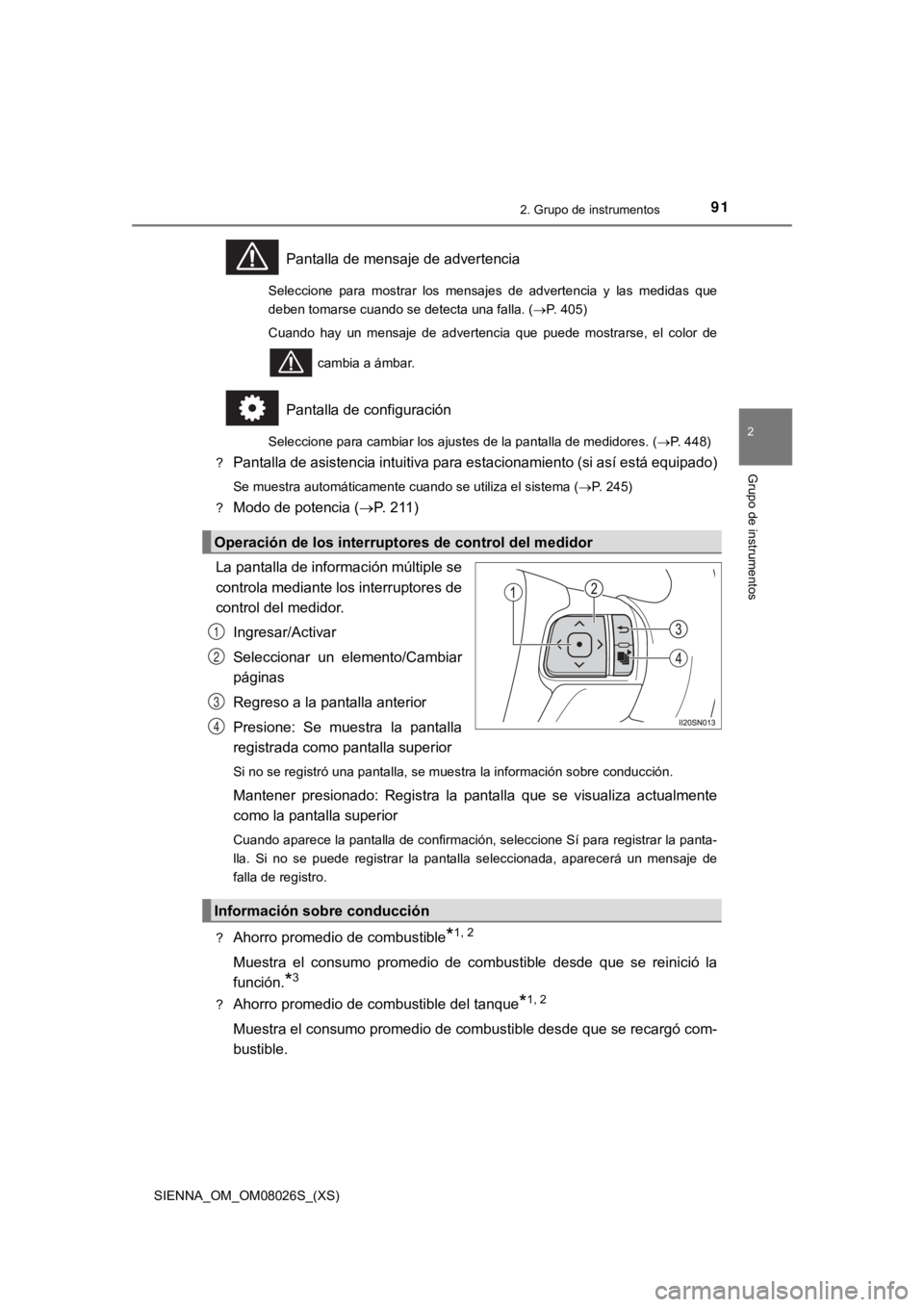 TOYOTA SIENNA 2019 Manual del propietario (in Spanish) SIENNA_OM_OM08026S_(XS)
912. Grupo de instrumentos
2
Grupo de instrumentos
Pantalla de mensaje de advertencia
Seleccione para mostrar los mensajes de advertencia y las medidas que
deben toma TOYOTA SIENNA 2019 Manual del propietario (in Spanish) SIENNA_OM_OM08026S_(XS)
912. Grupo de instrumentos
2
Grupo de instrumentos
Pantalla de mensaje de advertencia
Seleccione para mostrar los mensajes de advertencia y las medidas que
deben toma