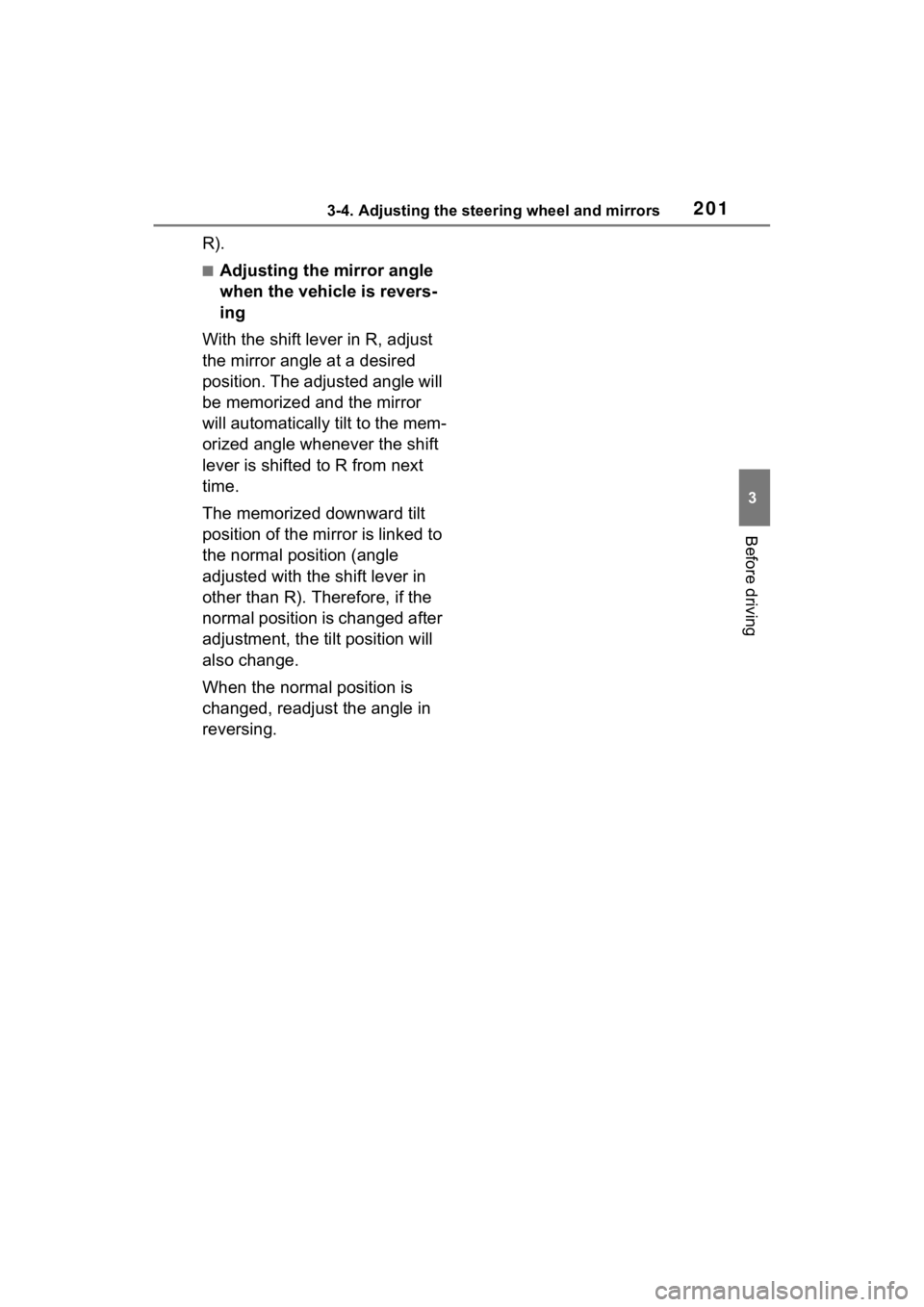 TOYOTA SIENNA HYBRID 2022  Owners Manual 2013-4. Adjusting the steering wheel and mirrors
3
Before driving
R).
■Adjusting the mirror angle 
when the vehicle is revers-
ing
With the shift lever in R, adjust 
the mirror angle at a desired 
p