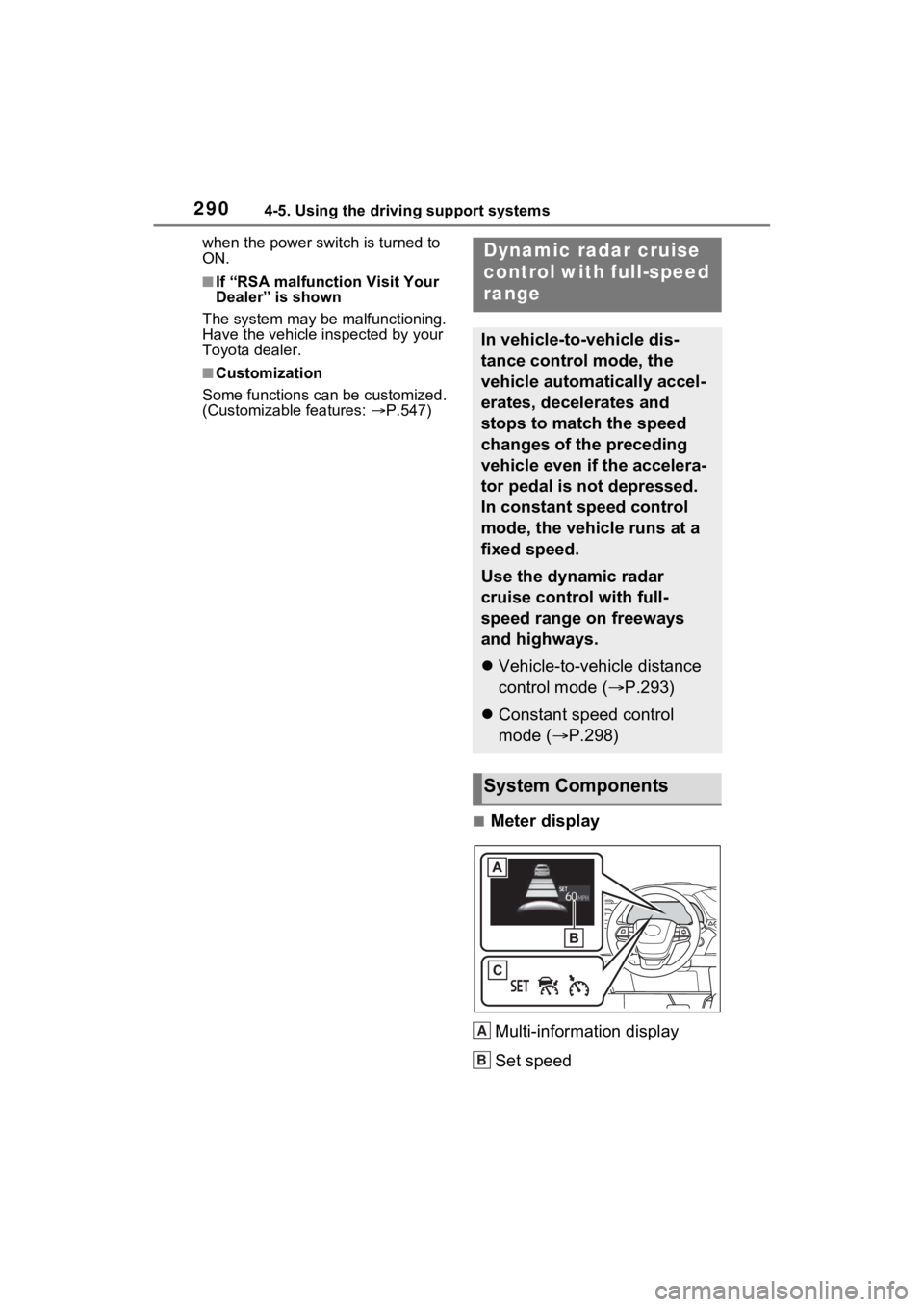 TOYOTA SIENNA HYBRID 2022 Owners Manual 2904-5. Using the driving support systems
when the power switch is turned to
ON.
■If “RSA malfunction Visit Your
Dealer” is shown
The system may be malfunctioning.
Have the vehicle inspected TOYOTA SIENNA HYBRID 2022 Owners Manual 2904-5. Using the driving support systems
when the power switch is turned to
ON.
■If “RSA malfunction Visit Your
Dealer” is shown
The system may be malfunctioning.
Have the vehicle inspected