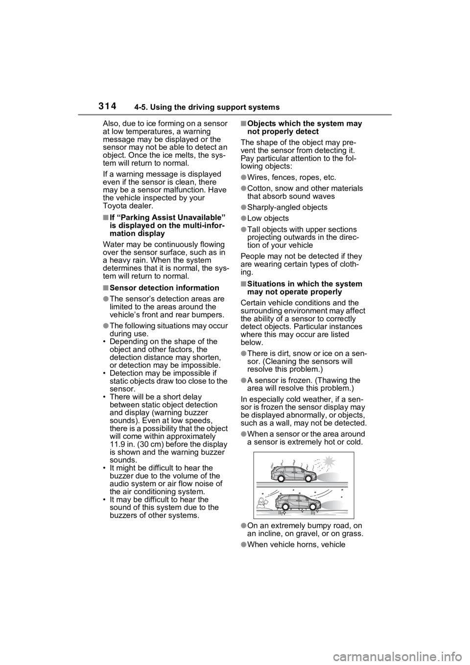 TOYOTA SIENNA HYBRID 2022 Owners Manual 3144-5. Using the driving support systems
Also, due to ice forming on a sensor
at low temperatures, a warning
message may be displayed or the
sensor may not be able to detect an
object. Once the i TOYOTA SIENNA HYBRID 2022 Owners Manual 3144-5. Using the driving support systems
Also, due to ice forming on a sensor
at low temperatures, a warning
message may be displayed or the
sensor may not be able to detect an
object. Once the i