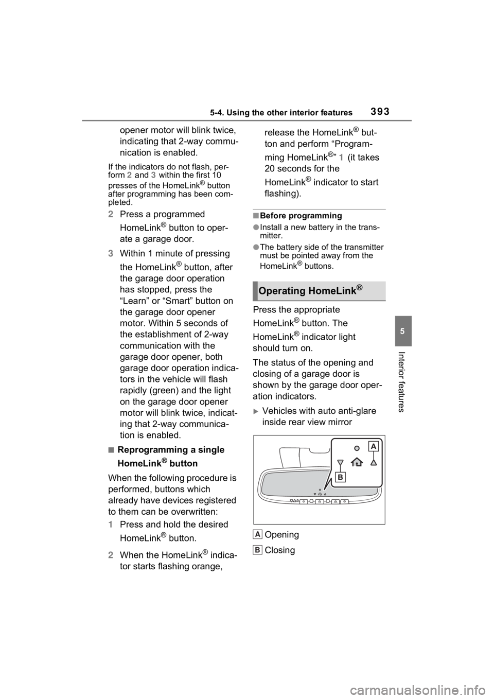 TOYOTA SIENNA HYBRID 2022 Owners Manual 3935-4. Using the other interior features
5
Interior features
opener motor will blink twice,
indicating that 2-way commu-
nication is enabled.
If the indicators do not flash, per-
form 2 and 3 withi TOYOTA SIENNA HYBRID 2022 Owners Manual 3935-4. Using the other interior features
5
Interior features
opener motor will blink twice,
indicating that 2-way commu-
nication is enabled.
If the indicators do not flash, per-
form 2 and 3 withi