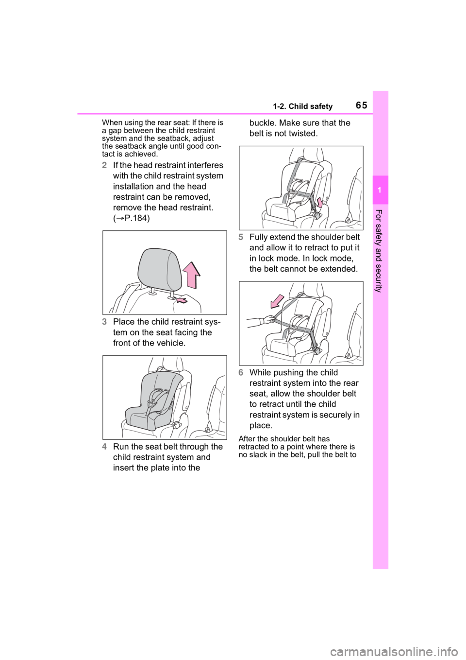 TOYOTA SIENNA HYBRID 2022 Repair Manual 651-2. Child safety
1
For safety and security
When using the rear seat: If there is
a gap between the child restraint
system and the seatback, adjust
the seatback angle until good con-
tact is ach TOYOTA SIENNA HYBRID 2022 Repair Manual 651-2. Child safety
1
For safety and security
When using the rear seat: If there is
a gap between the child restraint
system and the seatback, adjust
the seatback angle until good con-
tact is ach