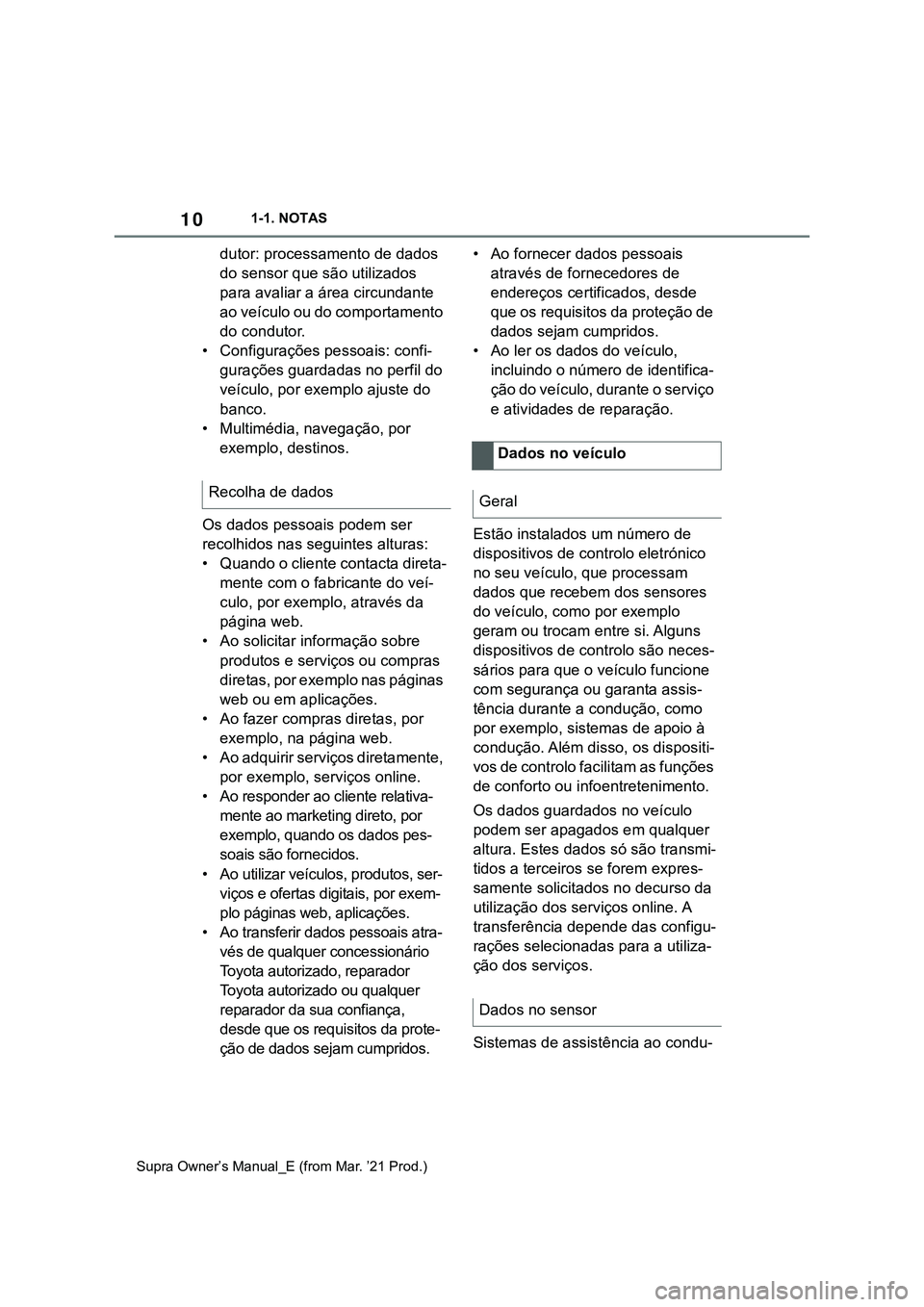 TOYOTA SUPRA 2023 Manual de utilização (in Portuguese) 101-1. NOTAS
Supra Owner’s Manual_E (from Mar. ’21 Prod.)
dutor: processamento de dados
do sensor que são utilizados
para avaliar a área circundante
ao veÃculo ou do comportamento
do condut TOYOTA SUPRA 2023 Manual de utilização (in Portuguese) 101-1. NOTAS
Supra Owner’s Manual_E (from Mar. ’21 Prod.)
dutor: processamento de dados
do sensor que são utilizados
para avaliar a área circundante
ao veÃculo ou do comportamento
do condut