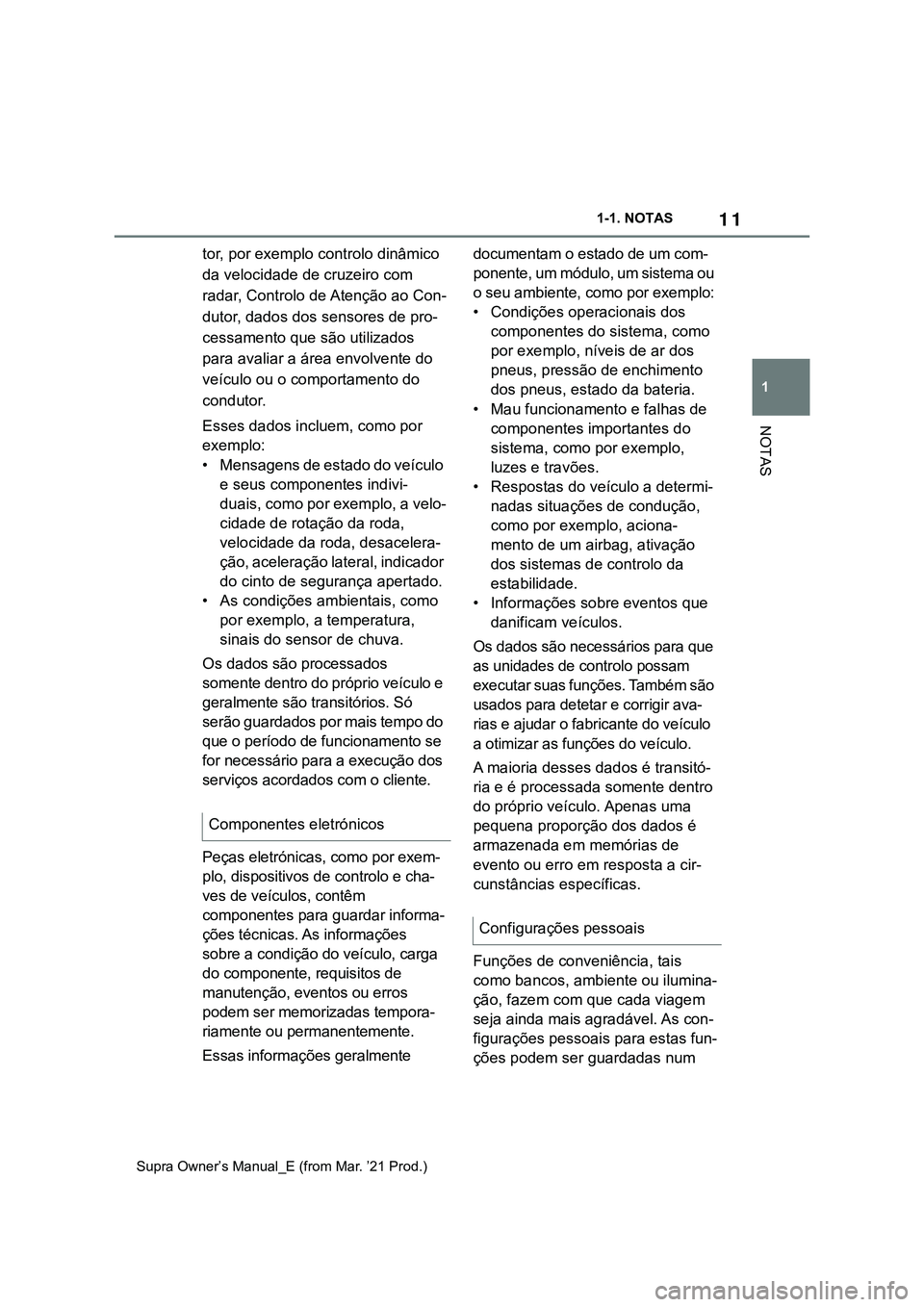 TOYOTA SUPRA 2023 Manual de utilização (in Portuguese) 11
1 1-1. NOTAS
NOTAS
Supra Owner’s Manual_E (from Mar. ’21 Prod.)
tor, por exemplo controlo dinâmico
da velocidade de cruzeiro com
radar, Controlo de Atenção ao Con-
dutor, dados dos sensore TOYOTA SUPRA 2023 Manual de utilização (in Portuguese) 11
1 1-1. NOTAS
NOTAS
Supra Owner’s Manual_E (from Mar. ’21 Prod.)
tor, por exemplo controlo dinâmico
da velocidade de cruzeiro com
radar, Controlo de Atenção ao Con-
dutor, dados dos sensore