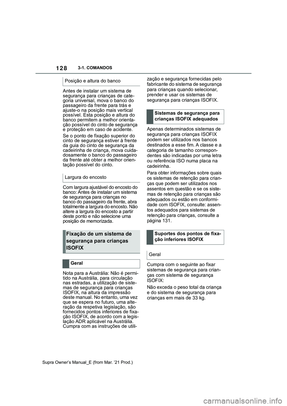 TOYOTA SUPRA 2023 Manual de utilização (in Portuguese) 1283-1. COMANDOS
Supra Owner’s Manual_E (from Mar. ’21 Prod.)
Antes de instalar um sistema de
segurança para crianças de cate-
goria universal, mova o banco do
passageiro da frente para trás TOYOTA SUPRA 2023 Manual de utilização (in Portuguese) 1283-1. COMANDOS
Supra Owner’s Manual_E (from Mar. ’21 Prod.)
Antes de instalar um sistema de
segurança para crianças de cate-
goria universal, mova o banco do
passageiro da frente para trás