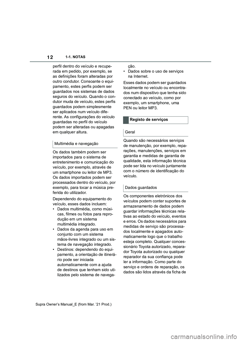 TOYOTA SUPRA 2023 Manual de utilização (in Portuguese) 121-1. NOTAS
Supra Owner’s Manual_E (from Mar. ’21 Prod.)
perfil dentro do veÃculo e recupe-
rada em pedido, por exemplo, se
as definições foram alteradas por
outro condutor. Consoante o equi TOYOTA SUPRA 2023 Manual de utilização (in Portuguese) 121-1. NOTAS
Supra Owner’s Manual_E (from Mar. ’21 Prod.)
perfil dentro do veÃculo e recupe-
rada em pedido, por exemplo, se
as definições foram alteradas por
outro condutor. Consoante o equi