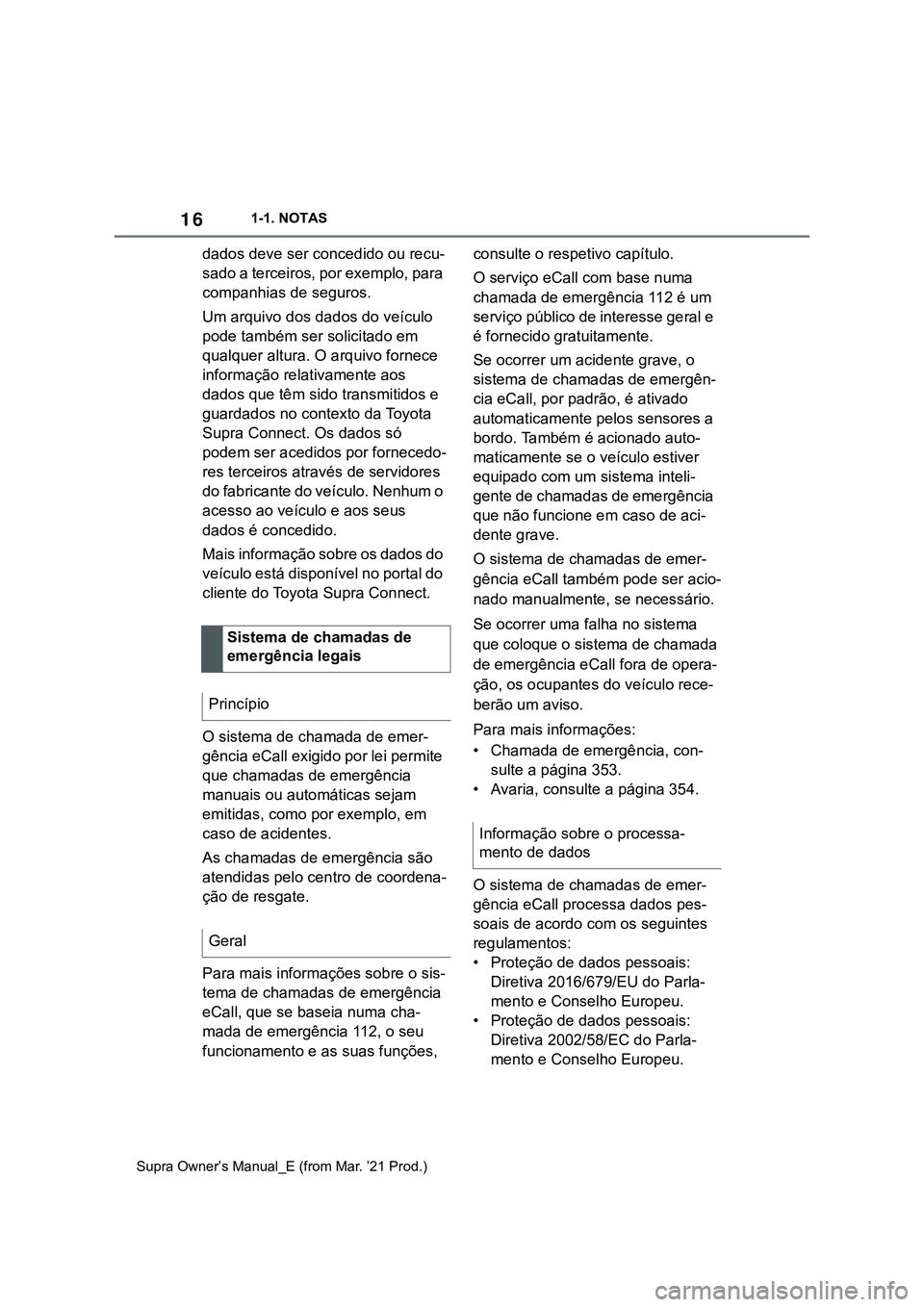 TOYOTA SUPRA 2023 Manual de utilização (in Portuguese) 161-1. NOTAS
Supra Owner’s Manual_E (from Mar. ’21 Prod.)
dados deve ser concedido ou recu-
sado a terceiros, por exemplo, para
companhias de seguros.
Um arquivo dos dados do veÃculo
pode tambà TOYOTA SUPRA 2023 Manual de utilização (in Portuguese) 161-1. NOTAS
Supra Owner’s Manual_E (from Mar. ’21 Prod.)
dados deve ser concedido ou recu-
sado a terceiros, por exemplo, para
companhias de seguros.
Um arquivo dos dados do veÃculo
pode tambÃ