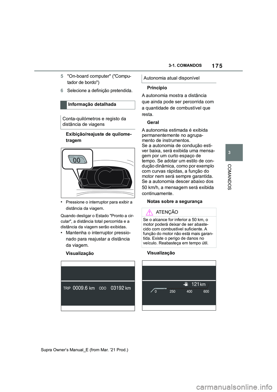 TOYOTA SUPRA 2023 Manual de utilização (in Portuguese) 175
3 3-1. COMANDOS
COMANDOS
Supra Owner’s Manual_E (from Mar. ’21 Prod.)
5"On-board computer" ("Compu-
tador de bordo")
6Selecione a definição pretendida.
Exibição/reajuste de TOYOTA SUPRA 2023 Manual de utilização (in Portuguese) 175
3 3-1. COMANDOS
COMANDOS
Supra Owner’s Manual_E (from Mar. ’21 Prod.)
5"On-board computer" ("Compu-
tador de bordo")
6Selecione a definição pretendida.
Exibição/reajuste de