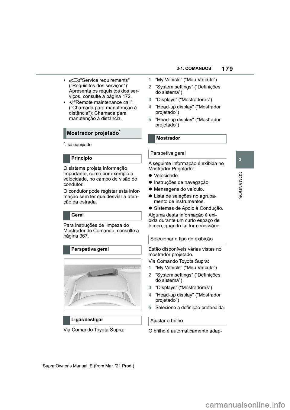 TOYOTA SUPRA 2023 Manual de utilização (in Portuguese) 179
3 3-1. COMANDOS
COMANDOS
Supra Owner’s Manual_E (from Mar. ’21 Prod.)
• "Service requirements"
("Requisitos dos serviços"):
Apresenta os requisitos dos ser-
viços, consul TOYOTA SUPRA 2023 Manual de utilização (in Portuguese) 179
3 3-1. COMANDOS
COMANDOS
Supra Owner’s Manual_E (from Mar. ’21 Prod.)
• "Service requirements"
("Requisitos dos serviços"):
Apresenta os requisitos dos ser-
viços, consul