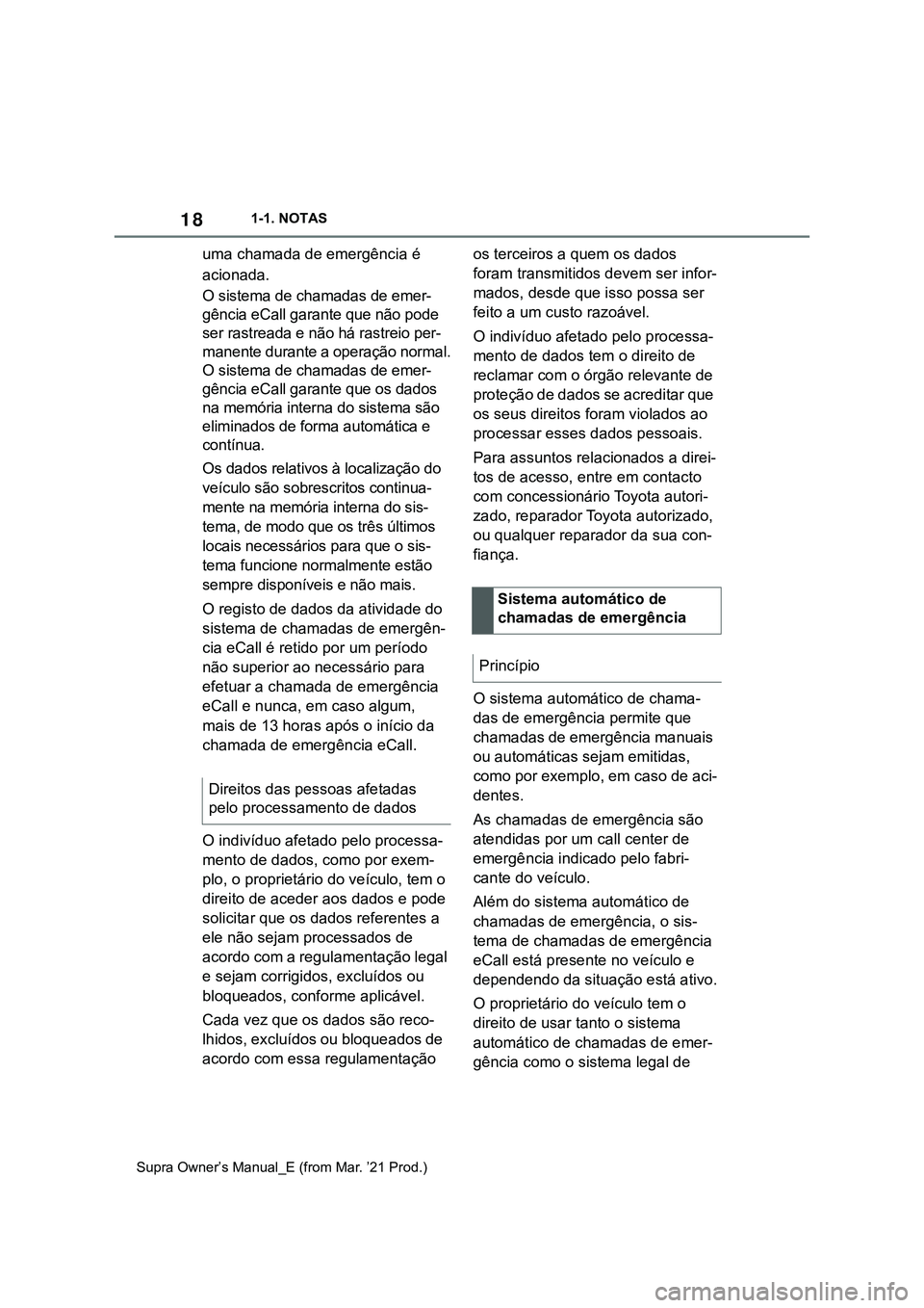 TOYOTA SUPRA 2023 Manual de utilização (in Portuguese) 181-1. NOTAS
Supra Owner’s Manual_E (from Mar. ’21 Prod.)
uma chamada de emergência é
acionada.
O sistema de chamadas de emer-
gência eCall garante que não pode
ser rastreada e não há rast TOYOTA SUPRA 2023 Manual de utilização (in Portuguese) 181-1. NOTAS
Supra Owner’s Manual_E (from Mar. ’21 Prod.)
uma chamada de emergência é
acionada.
O sistema de chamadas de emer-
gência eCall garante que não pode
ser rastreada e não há rast
