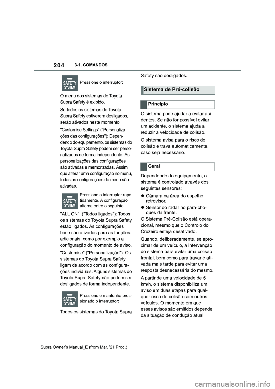 TOYOTA SUPRA 2023 Manual de utilização (in Portuguese) 2043-1. COMANDOS
Supra Owner’s Manual_E (from Mar. ’21 Prod.)
O menu dos sistemas do Toyota
Supra Safety é exibido.
Se todos os sistemas do Toyota
Supra Safety estiverem desligados,
serão ati TOYOTA SUPRA 2023 Manual de utilização (in Portuguese) 2043-1. COMANDOS
Supra Owner’s Manual_E (from Mar. ’21 Prod.)
O menu dos sistemas do Toyota
Supra Safety é exibido.
Se todos os sistemas do Toyota
Supra Safety estiverem desligados,
serão ati
