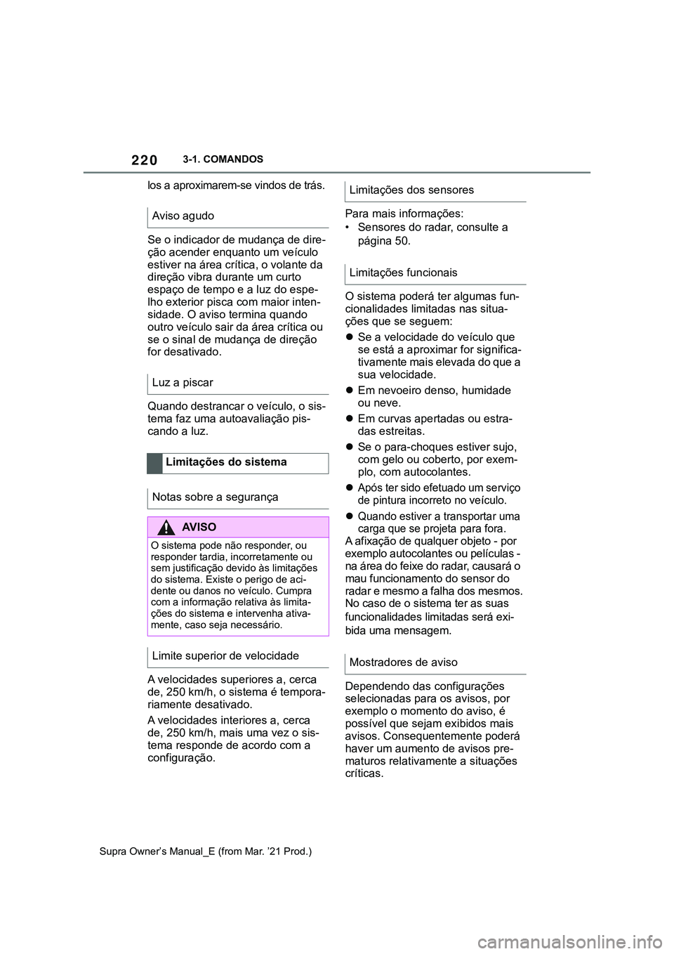 TOYOTA SUPRA 2023 Manual de utilização (in Portuguese) 2203-1. COMANDOS
Supra Owner’s Manual_E (from Mar. ’21 Prod.)
los a aproximarem-se vindos de trás.
Se o indicador de mudança de dire-
ção acender enquanto um veículo
estiver na área crític TOYOTA SUPRA 2023 Manual de utilização (in Portuguese) 2203-1. COMANDOS
Supra Owner’s Manual_E (from Mar. ’21 Prod.)
los a aproximarem-se vindos de trás.
Se o indicador de mudança de dire-
ção acender enquanto um veículo
estiver na área crític